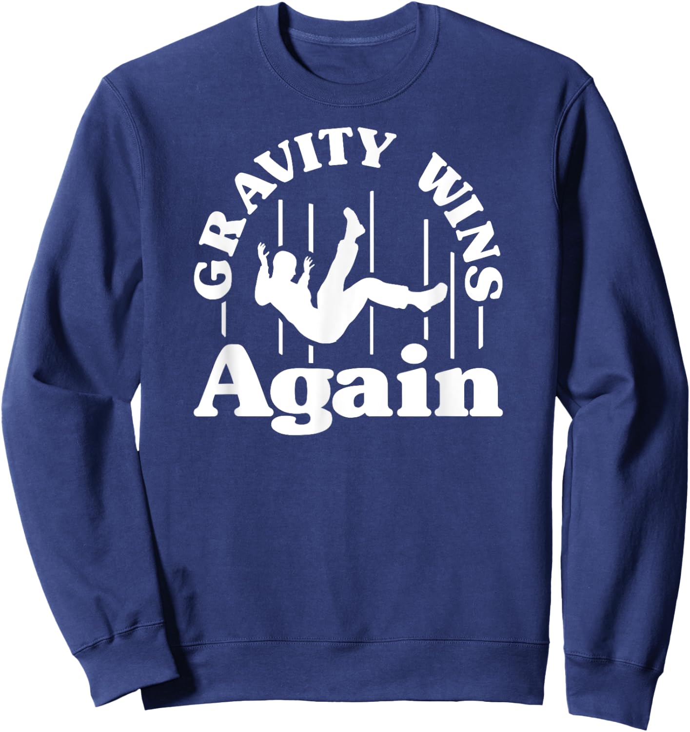 Gravity Wins Again Random Gravity Checks Funny Don't Fall Sweatshirt - Sweatshirt | Navy