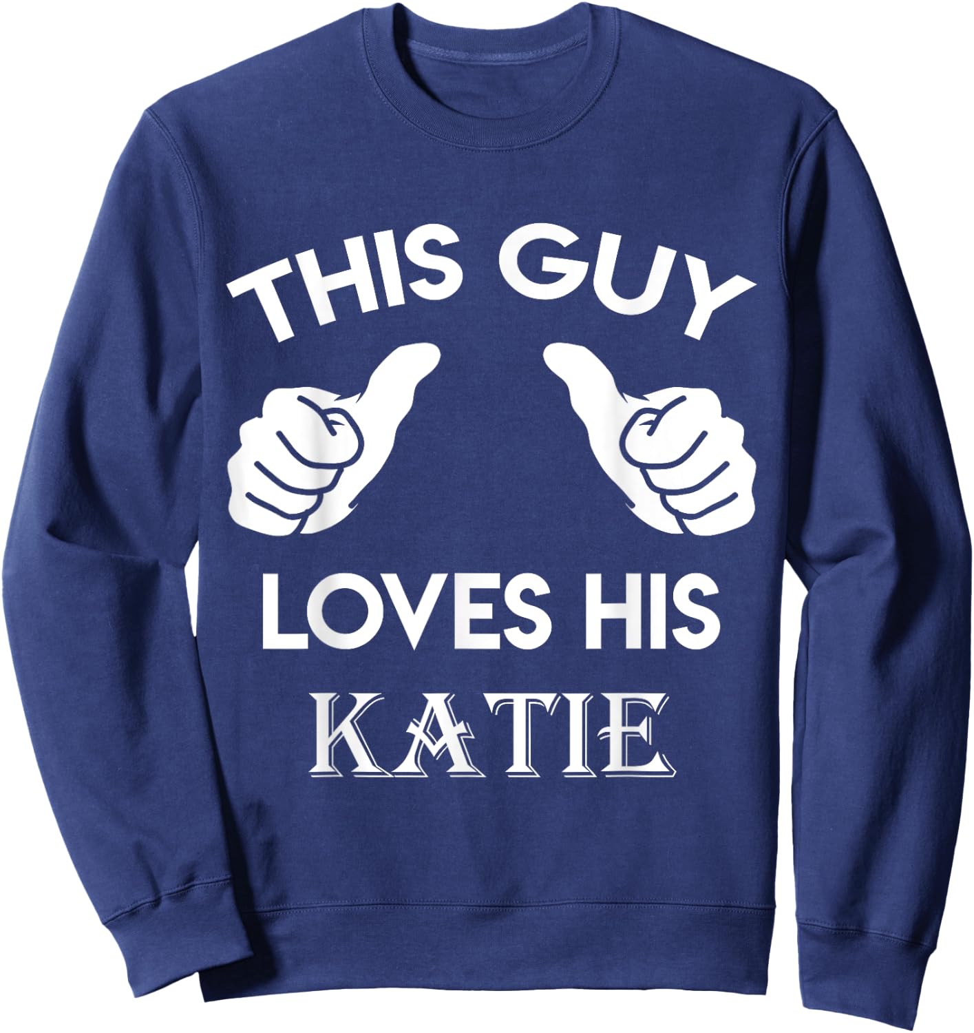 This guy loves his KATIE gift valentine Anniversary 02t Sweatshirt - Sweatshirt | Navy
