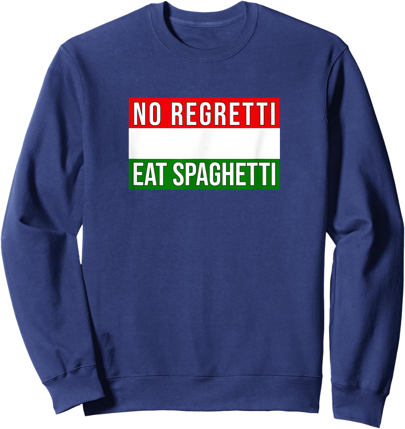 Italian Saying Funny No Regretti Eat Spaghetti Fun Sweatshirt - Sweatshirt | Navy