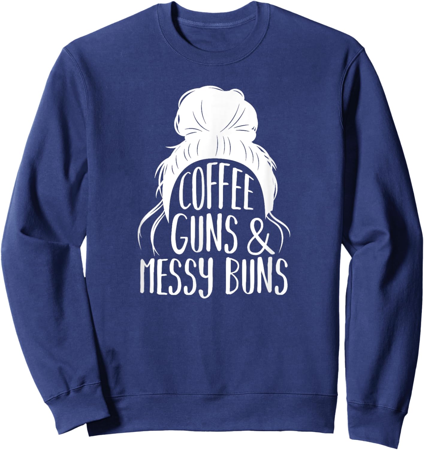 Coffee Guns & Messy Buns, Gun-Loving Women Sweatshirt - Sweatshirt | Navy