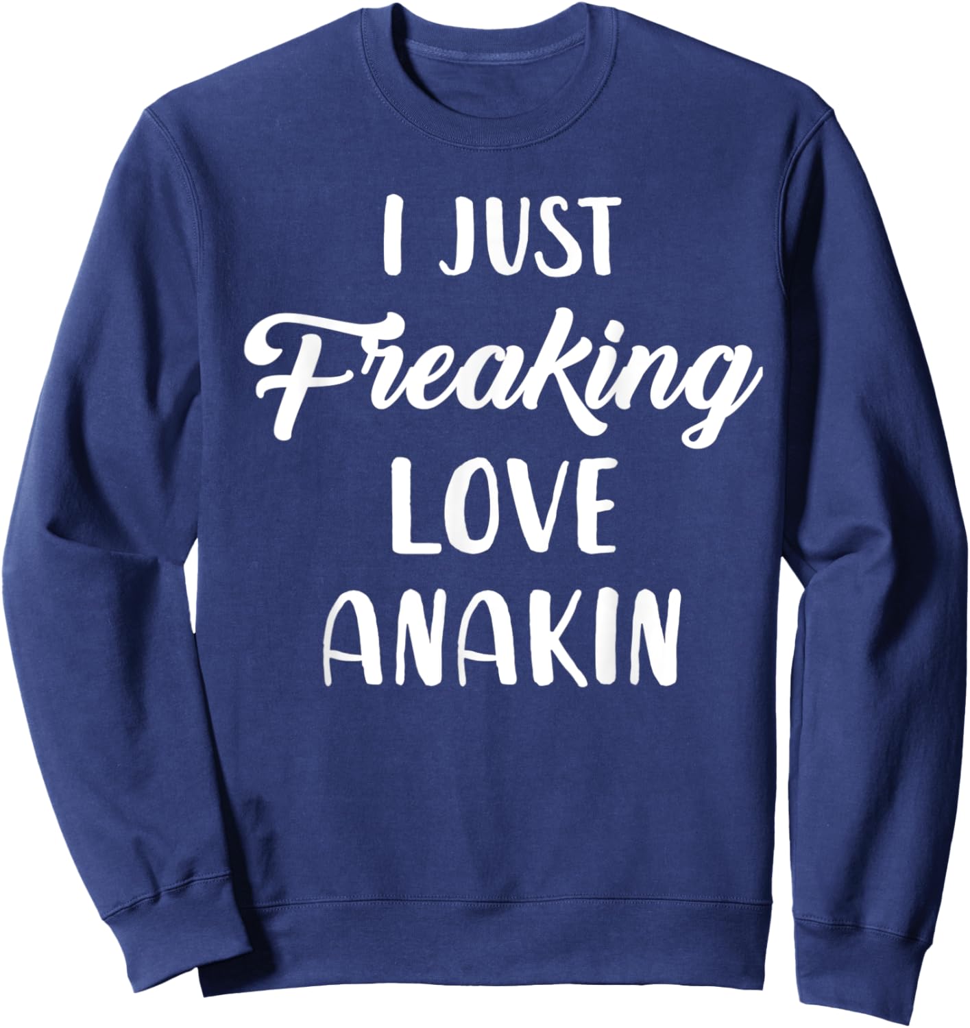 I Just Freaking Love Anakin Sweatshirt - Sweatshirt | Navy