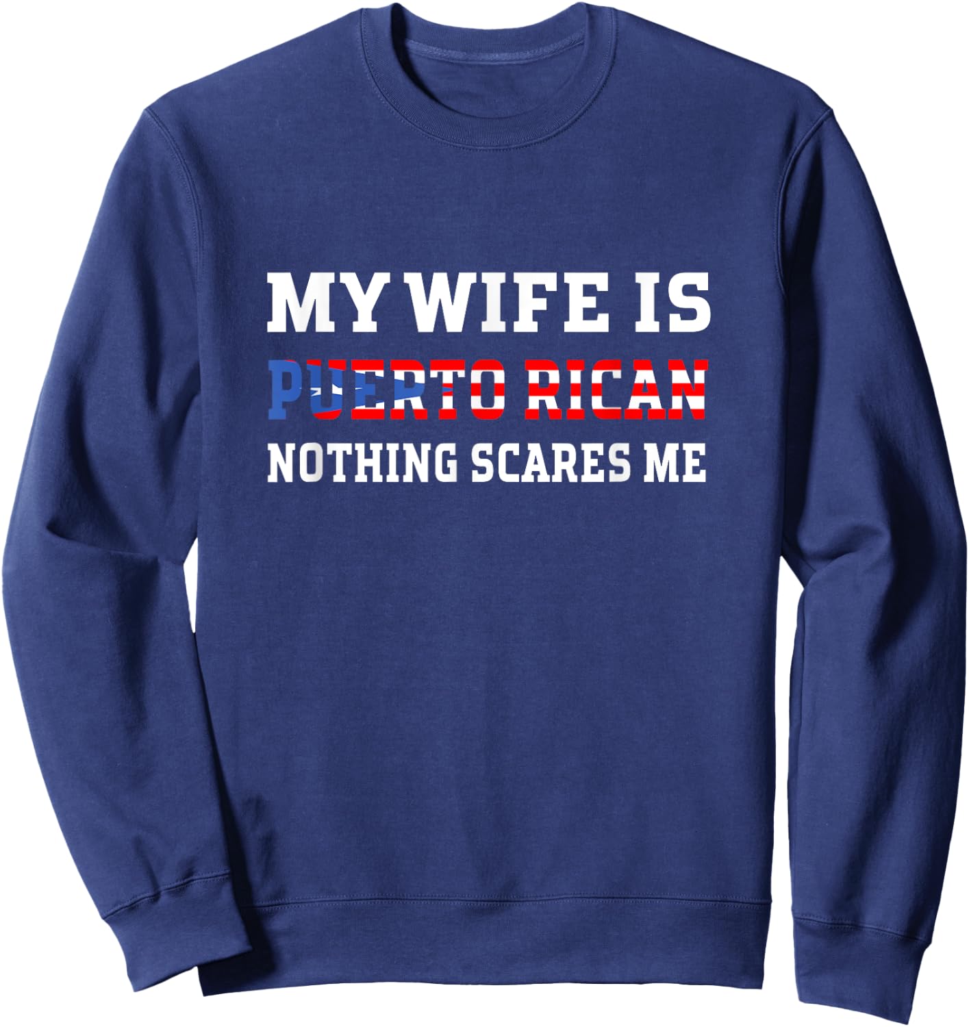 My Wife Is Puerto Rican Nothing Scares Me Husband Sweatshirt - Sweatshirt | Navy