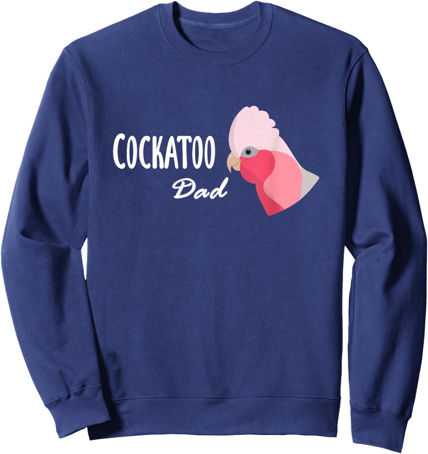 Cockatoo Dad - Galah Cockatoo Parrot Sweatshirt - Sweatshirt | Navy
