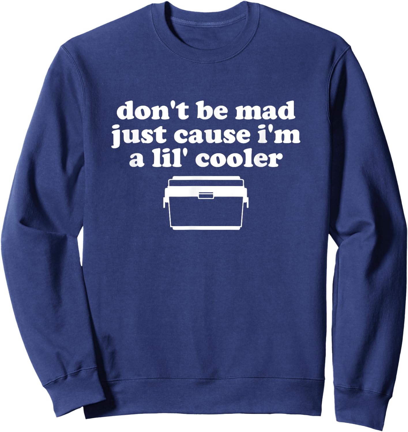 Don't Be Mad Just Cause I'm A Lil' Cooler Funny Costumed Sweatshirt - Sweatshirt | Navy