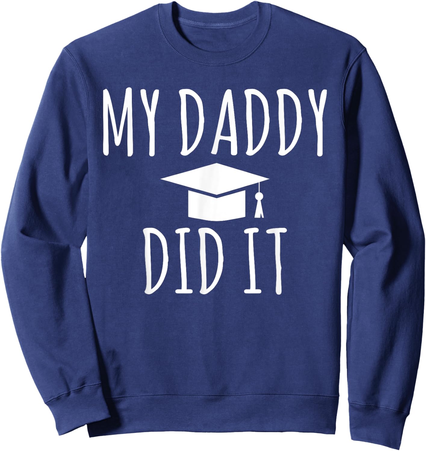 My Daddy did it Child Family College School Grad Sweatshirt - Sweatshirt | Navy