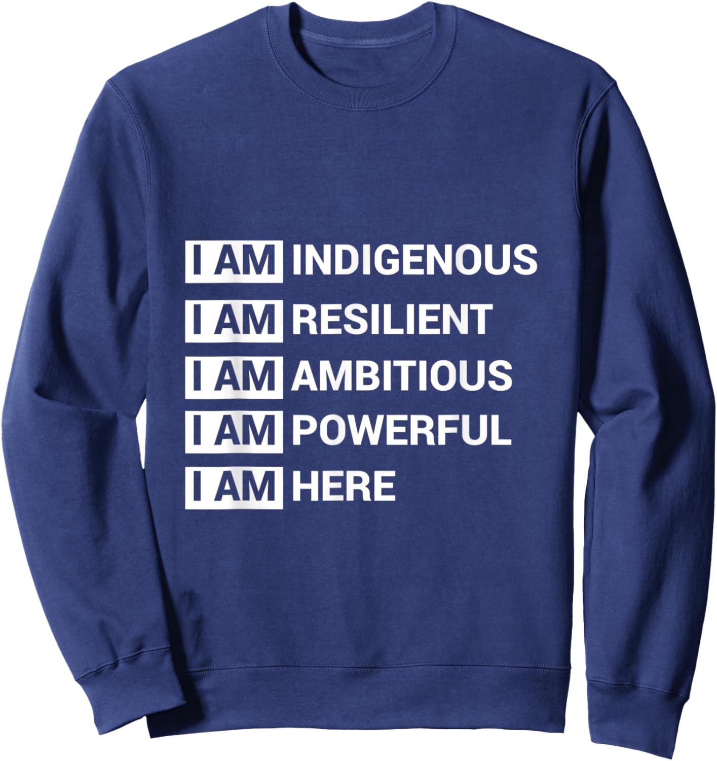 I Am Indigenous I Am Resilient I Am Ambitous I Am Powerful I Sweatshirt - Sweatshirt | Navy