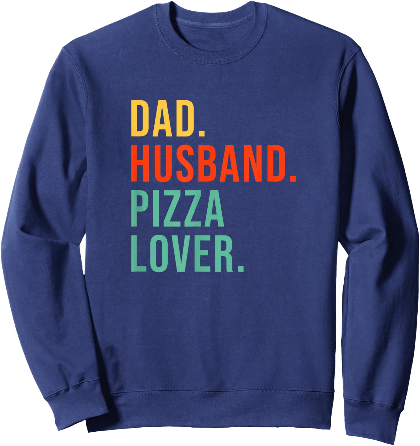 Funny Pizza Dad Husband Legend Pizza Lover Father's Day Sweatshirt - Sweatshirt | Navy