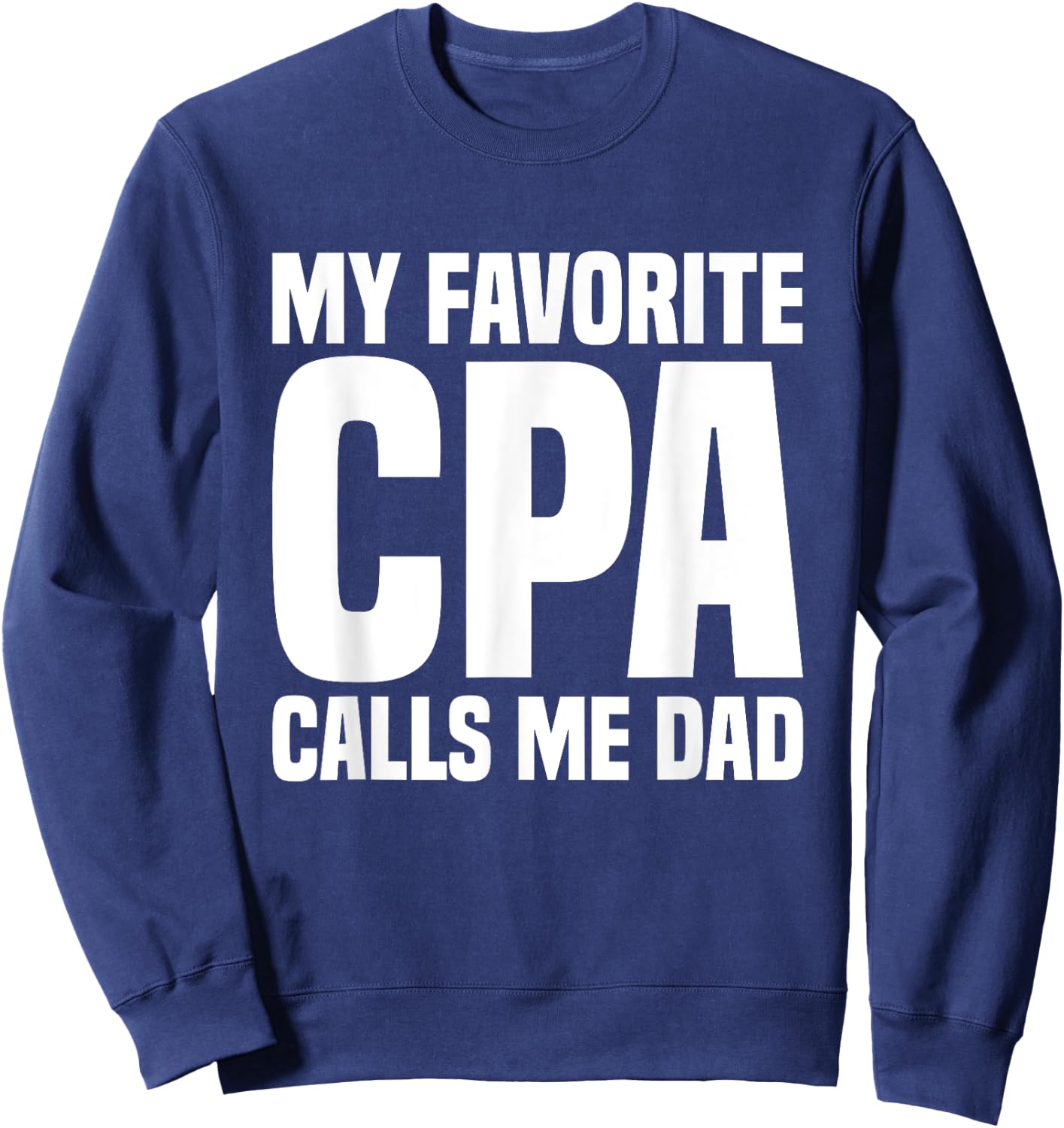 My Favorite CPA Calls Me Dad Certified Public Accountant Sweatshirt - Sweatshirt | Navy
