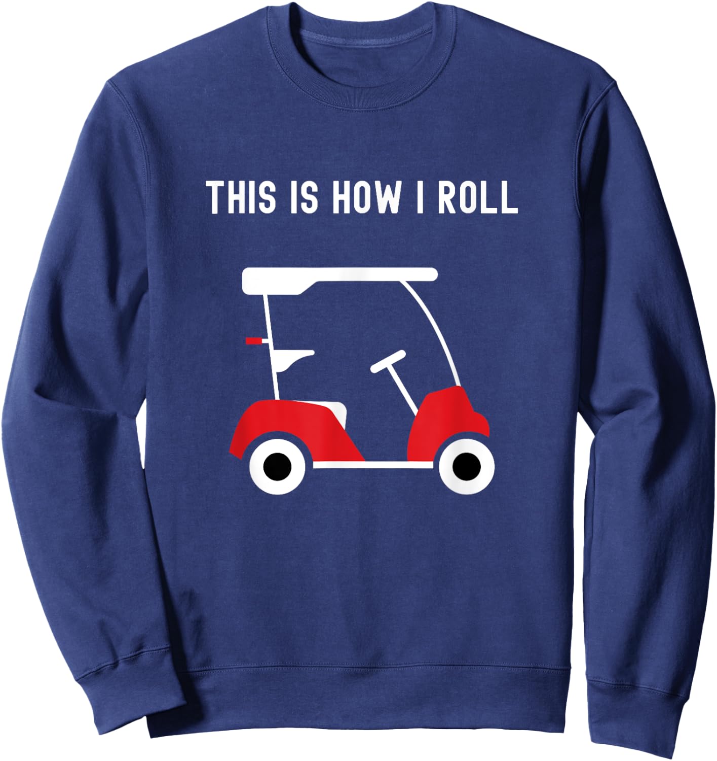 This is How I Roll Golf Cart, Golfers Sweatshirt - Sweatshirt | Navy