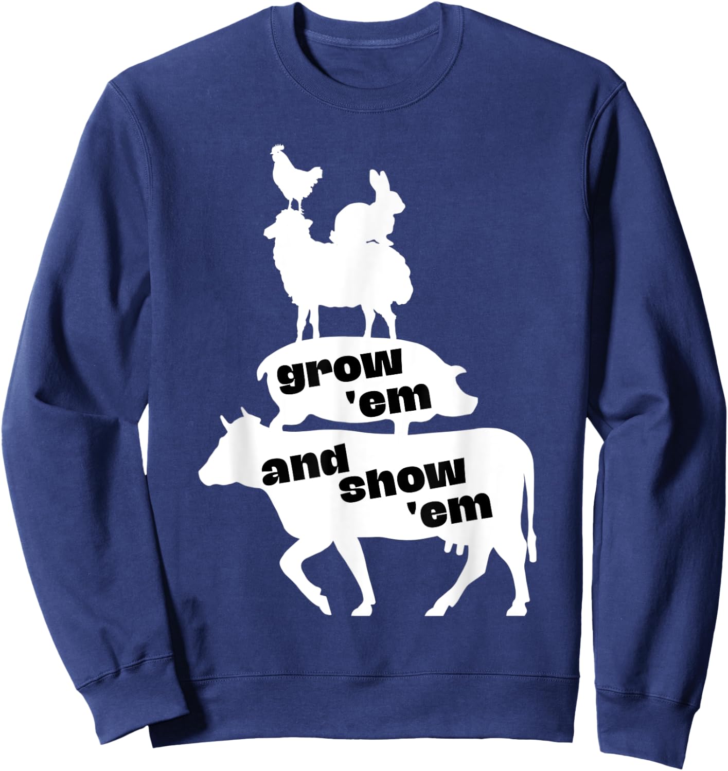 Grow Em and Show Em Livestock Show Cow Pig Sheep County Fair Sweatshirt - Sweatshirt | Navy
