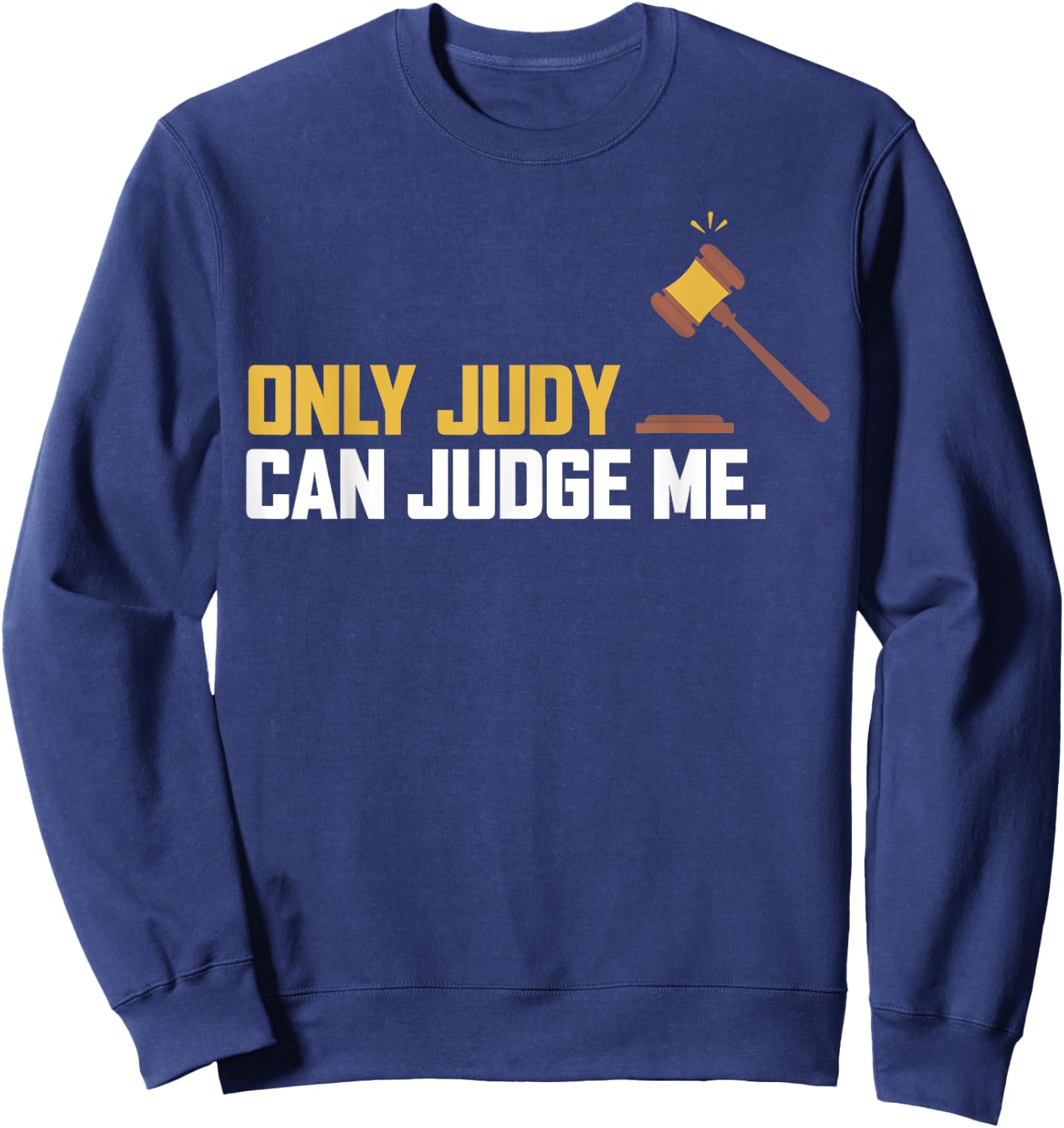 Only Judy Can Judge Me T Shirt Funny Ideas Sweatshirt - Sweatshirt | Navy