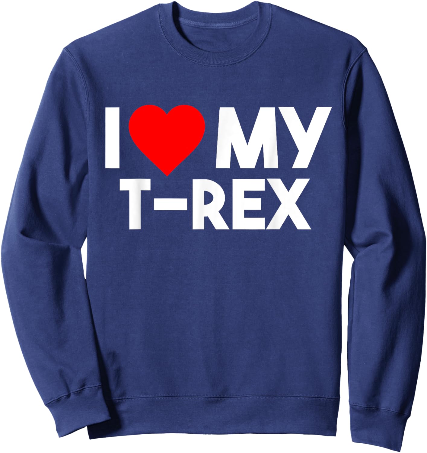 I Love My T-rex Shirt, Funny Animal Lover Couple Matching Sweatshirt - Sweatshirt | Navy