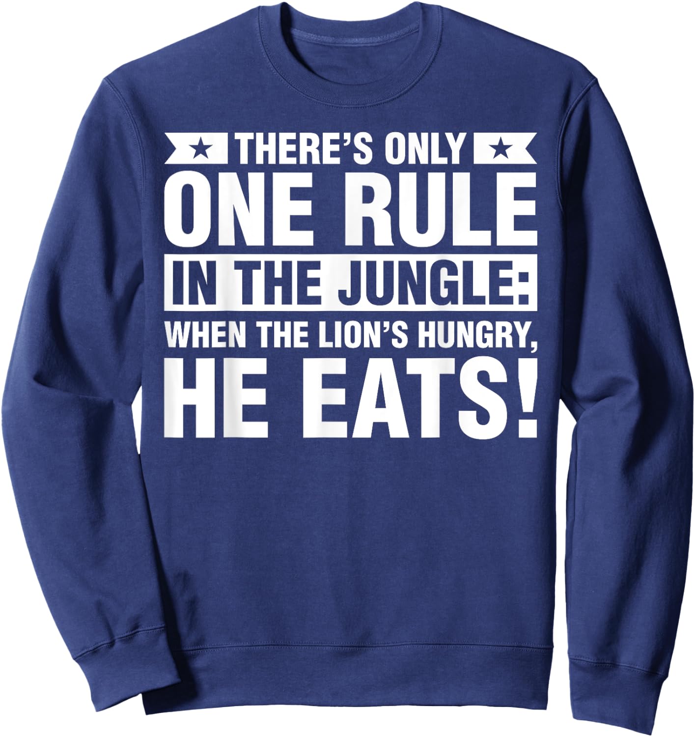 When The Lion Is Hungry He Eats T Shirts Sweatshirt - Sweatshirt | Navy