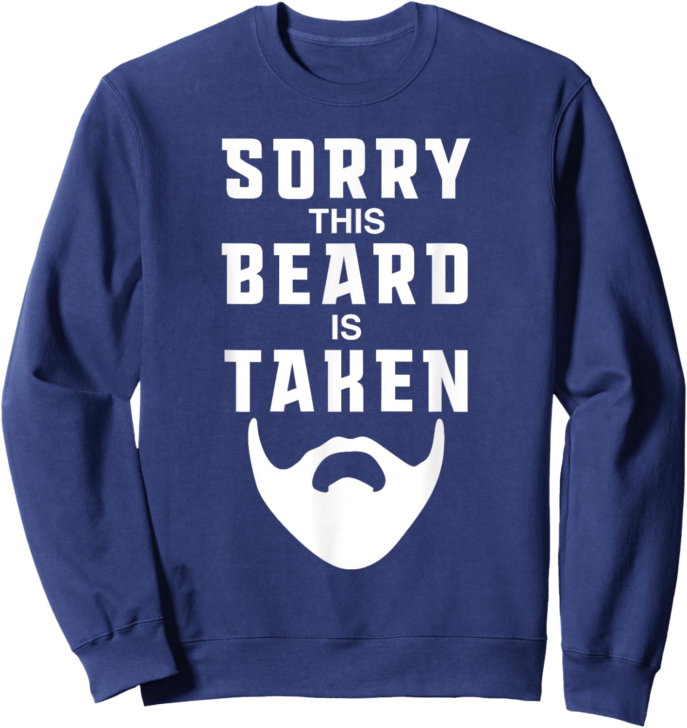 Sorry This Beard is Taken Funny Valentines Day Gift Sweatshirt - Sweatshirt | Navy
