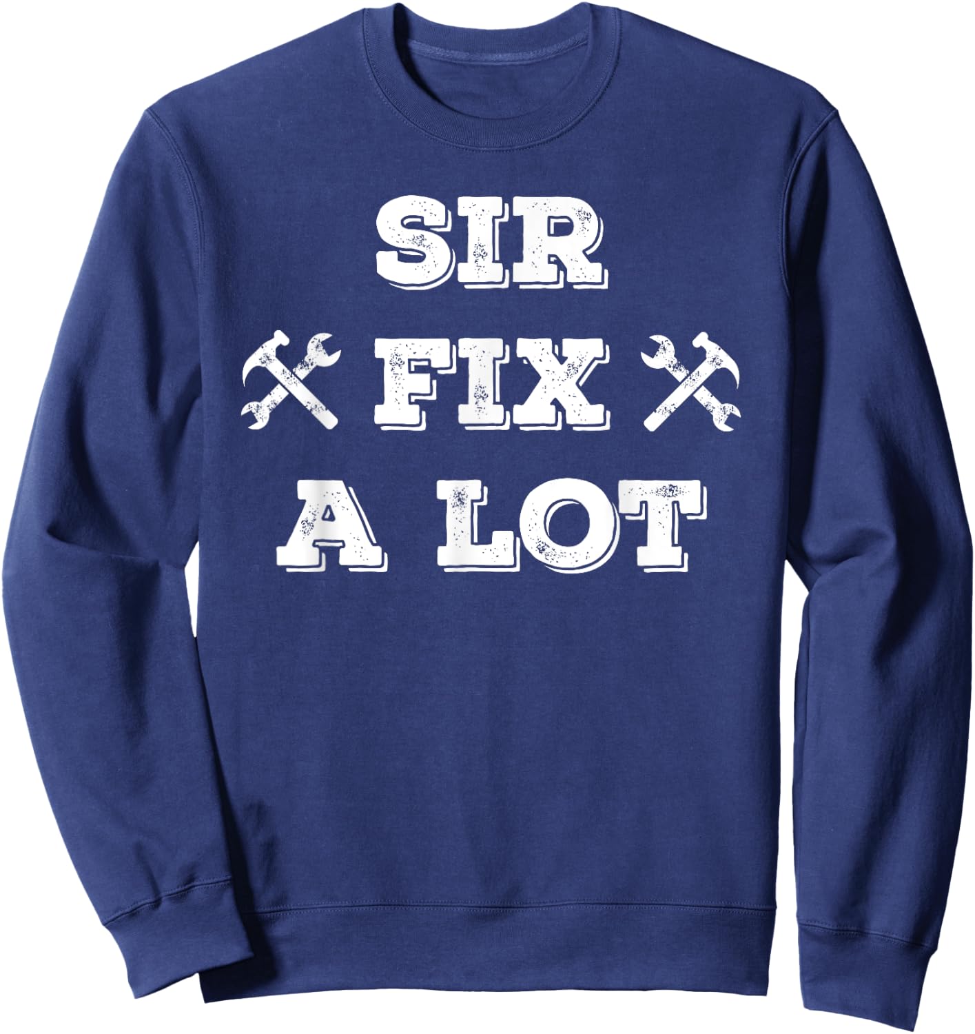 Funny Sir Fix a Lot T Shirt , Carpenters, Plumbers Sweatshirt - Sweatshirt | Navy
