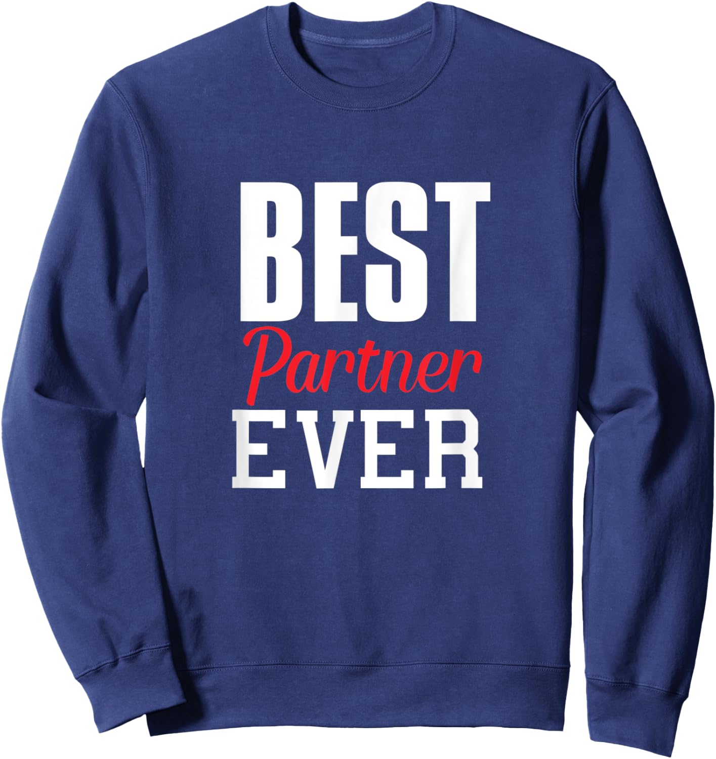Best Partner Ever Funny Gift Partner Lover Spouse Fun Sweatshirt - Sweatshirt | Navy