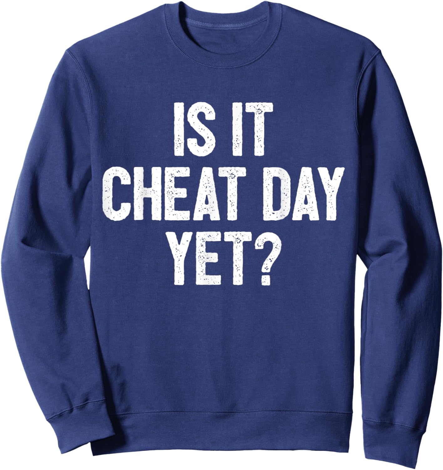 Funny Workout Fitness Gym Training I Is It Cheat Day Yet Sweatshirt - Sweatshirt | Navy