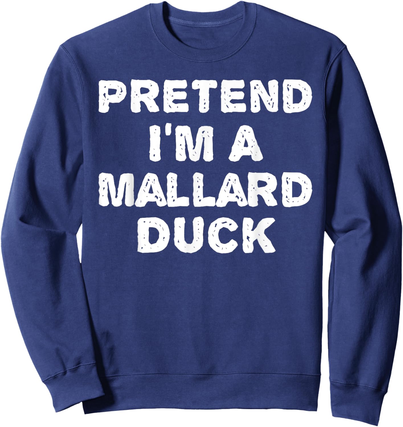 PRETEND I'M A MALLARD DUCK Funny Halloween DIY Costume Sweatshirt - Sweatshirt | Navy