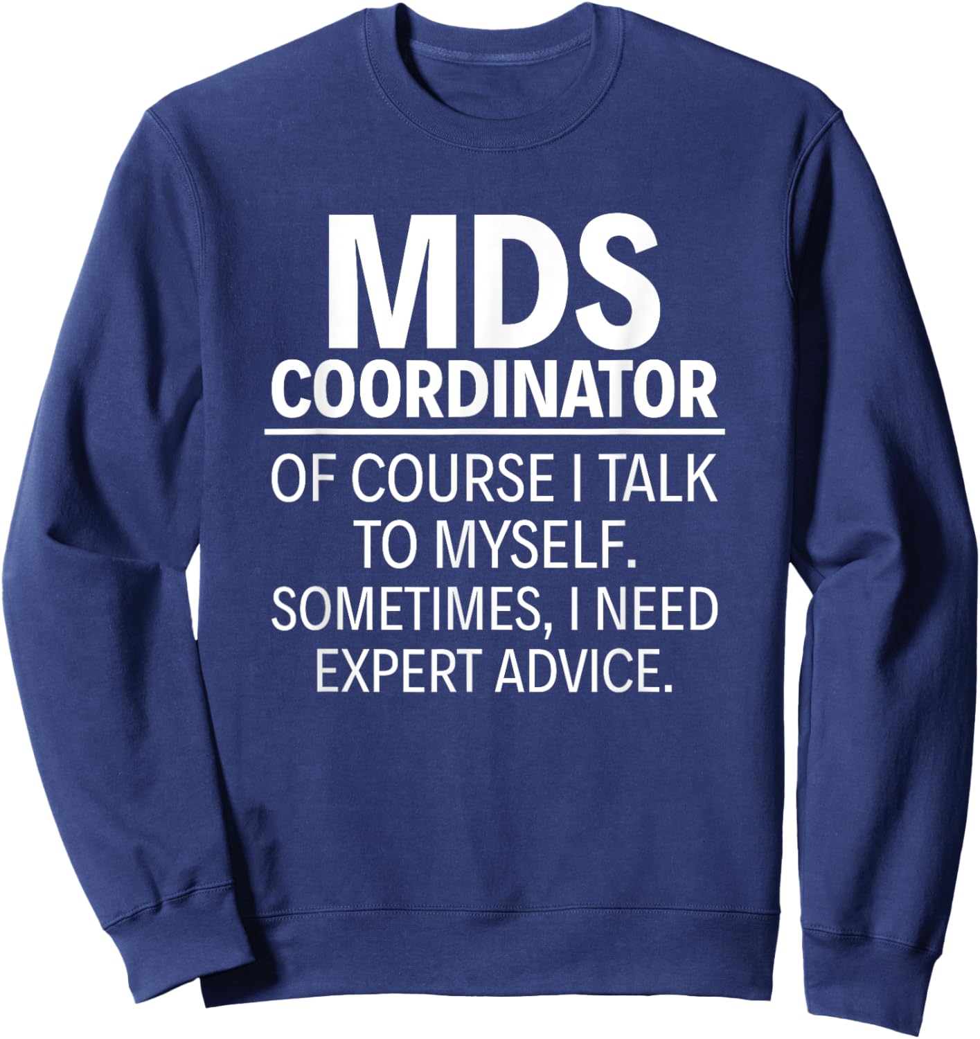 MDS Coordinator Of course I talk to myself Sweatshirt - Sweatshirt | Navy