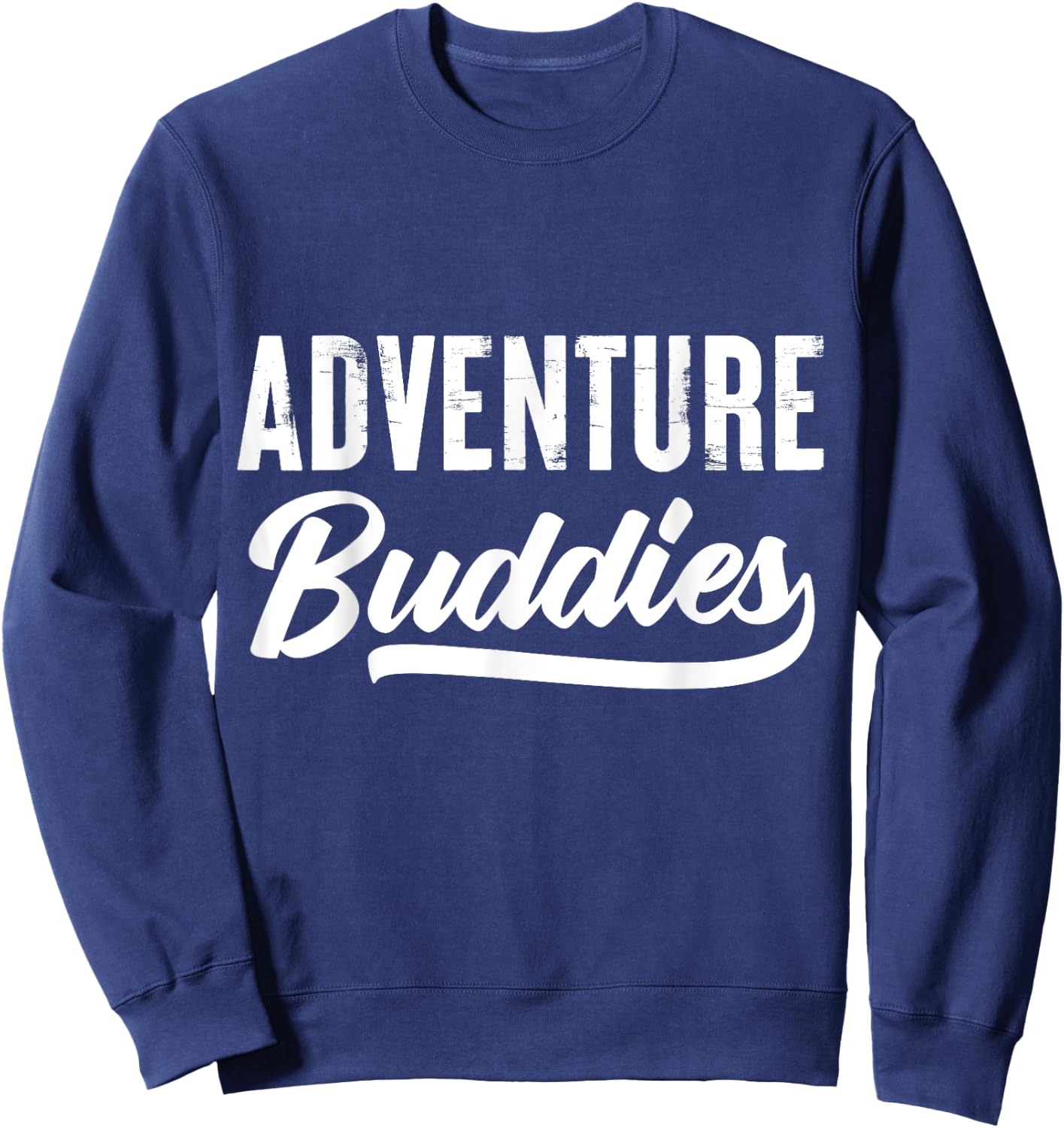 Adventure Buddies Travel Friends Quote Motivation Sweatshirt - Sweatshirt | Navy