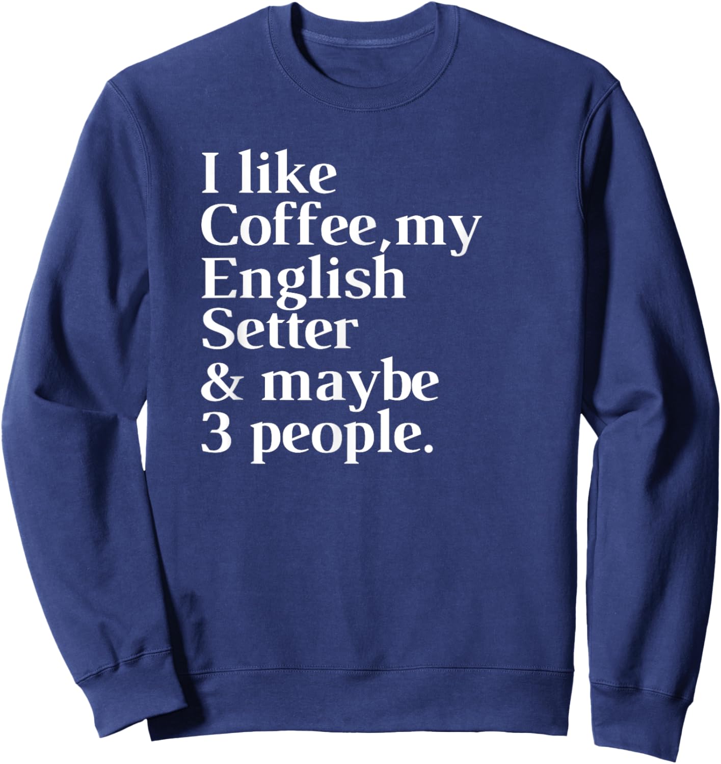 English Setter Funny Dog Owner Coffee Lover Gift Women Men Sweatshirt - Sweatshirt | Navy
