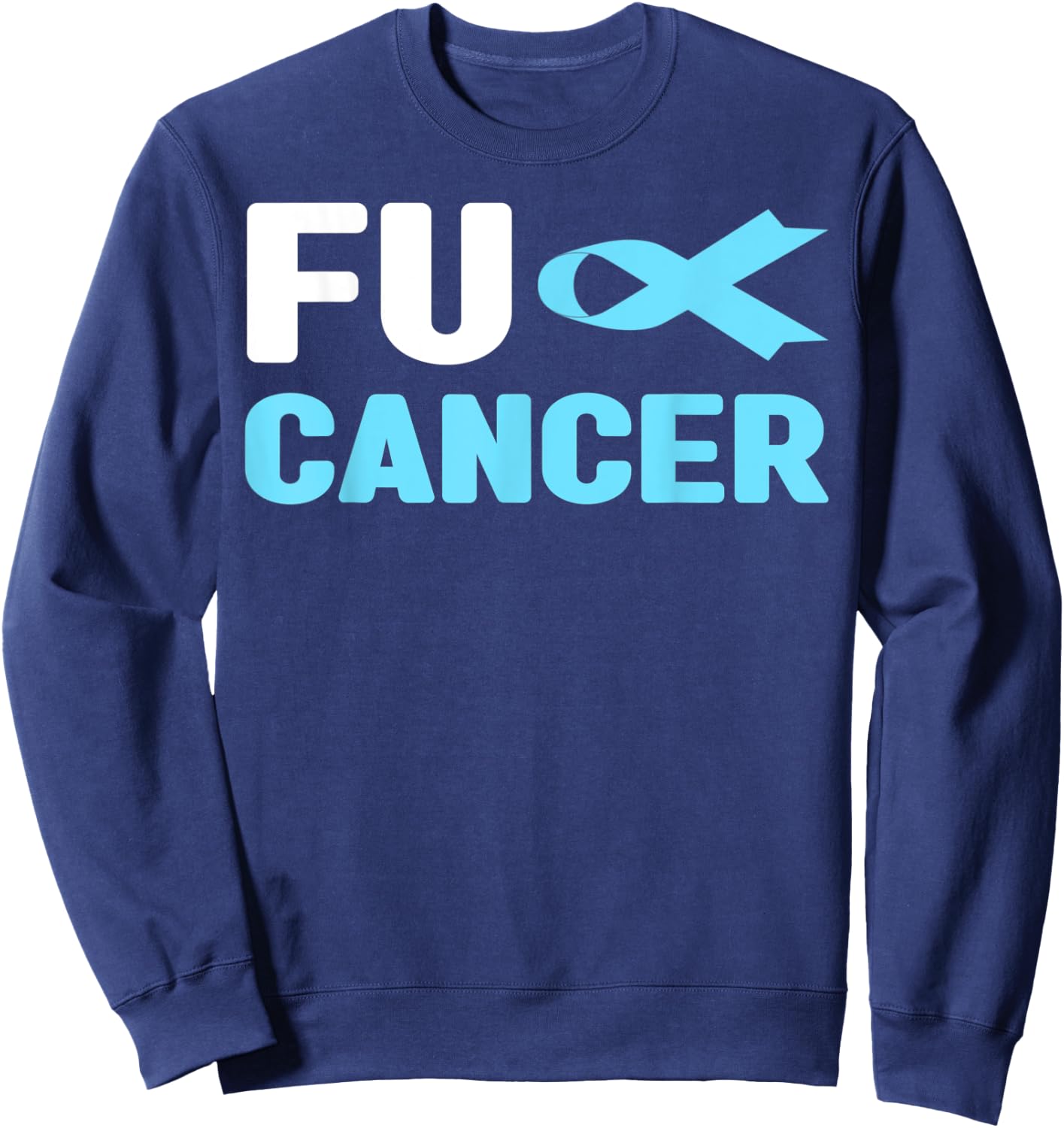 Fu Cancer T Shirt - Fu Prostate Cancer Awareness Sweatshirt - Sweatshirt | Navy