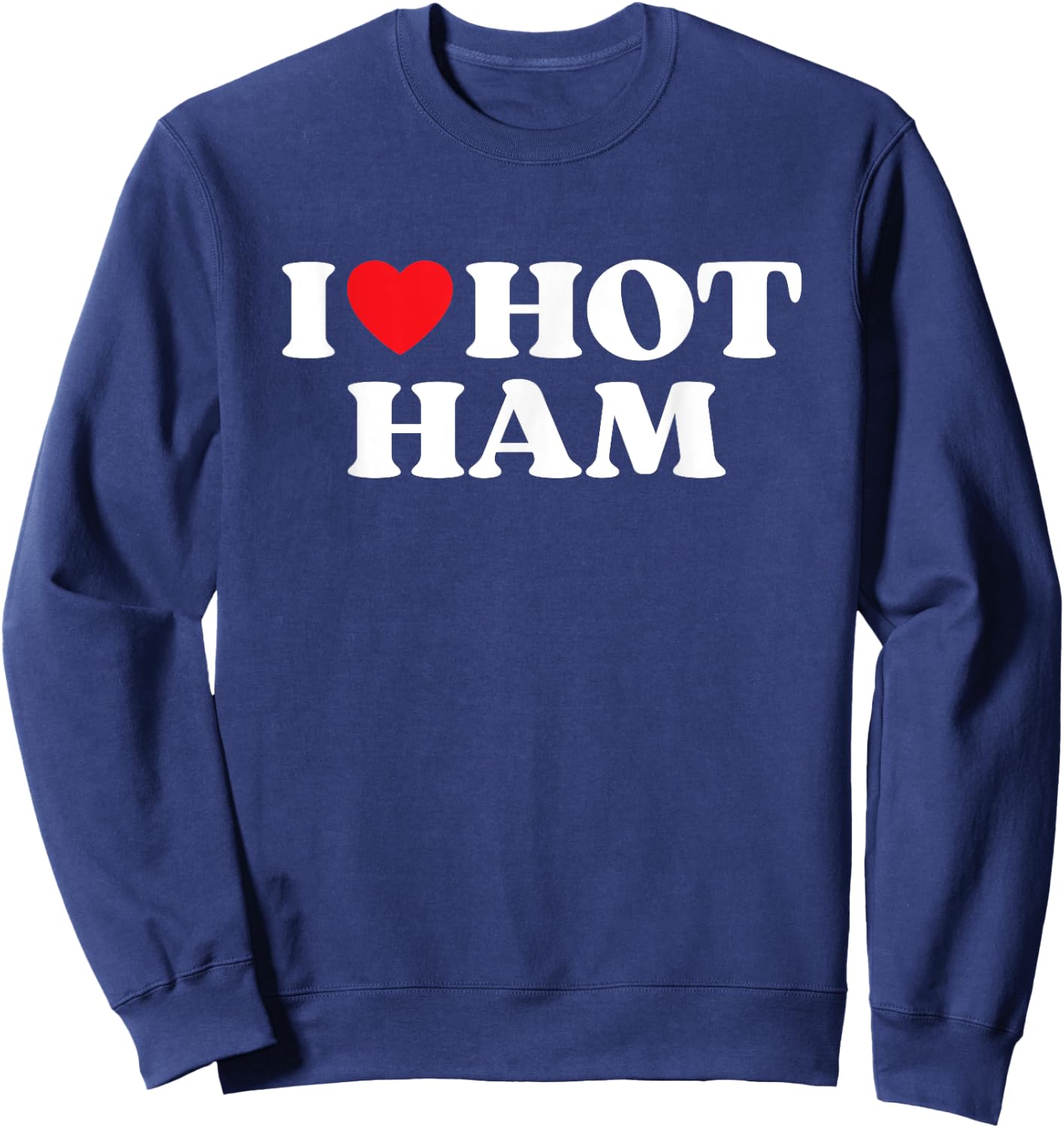 I Love Hot Ham Moms Dads Favorite National Ham Day Sweatshirt - Sweatshirt | Navy