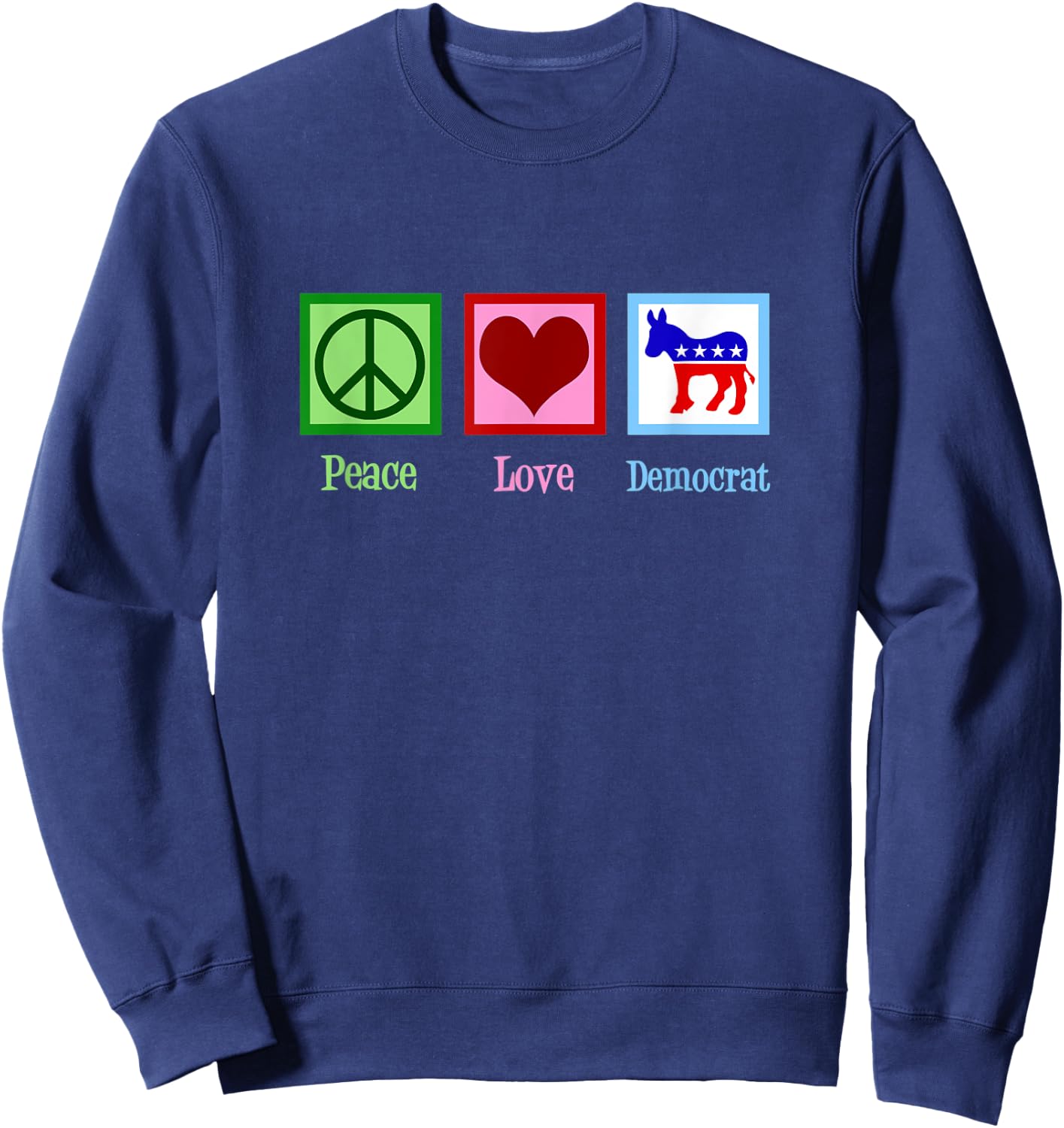 Peace Love Democrat Sweatshirt - Sweatshirt | Navy
