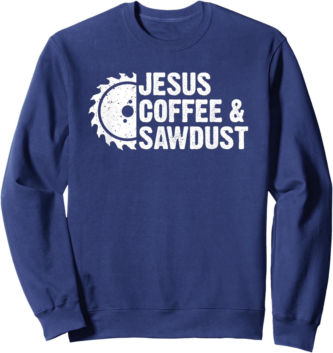 Jesus Coffee & Sawdust - Christian Carpenter Woodworking Dad Sweatshirt - Sweatshirt | Navy