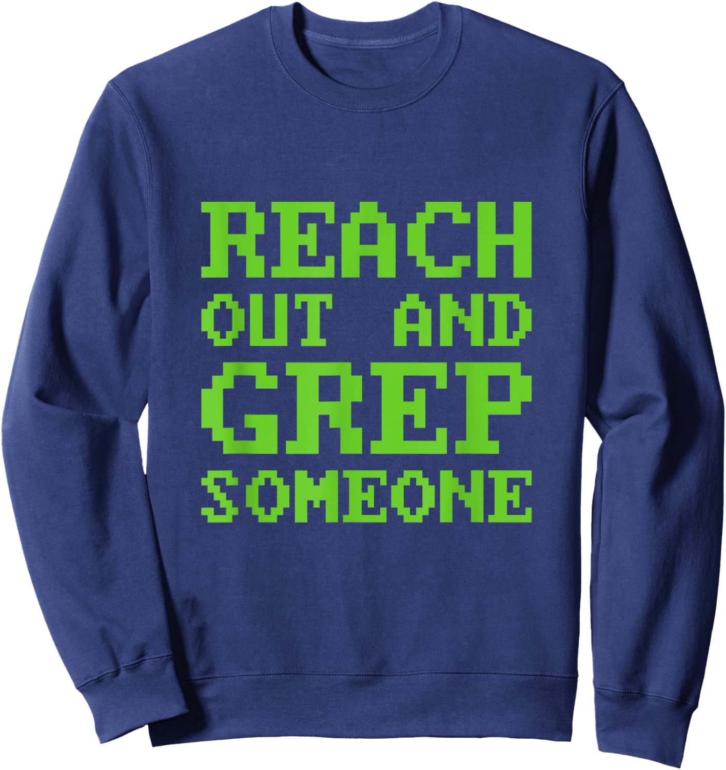 Funny Reach out and Grep Someone Linux Admin Coding Sweatshirt - Sweatshirt | Navy