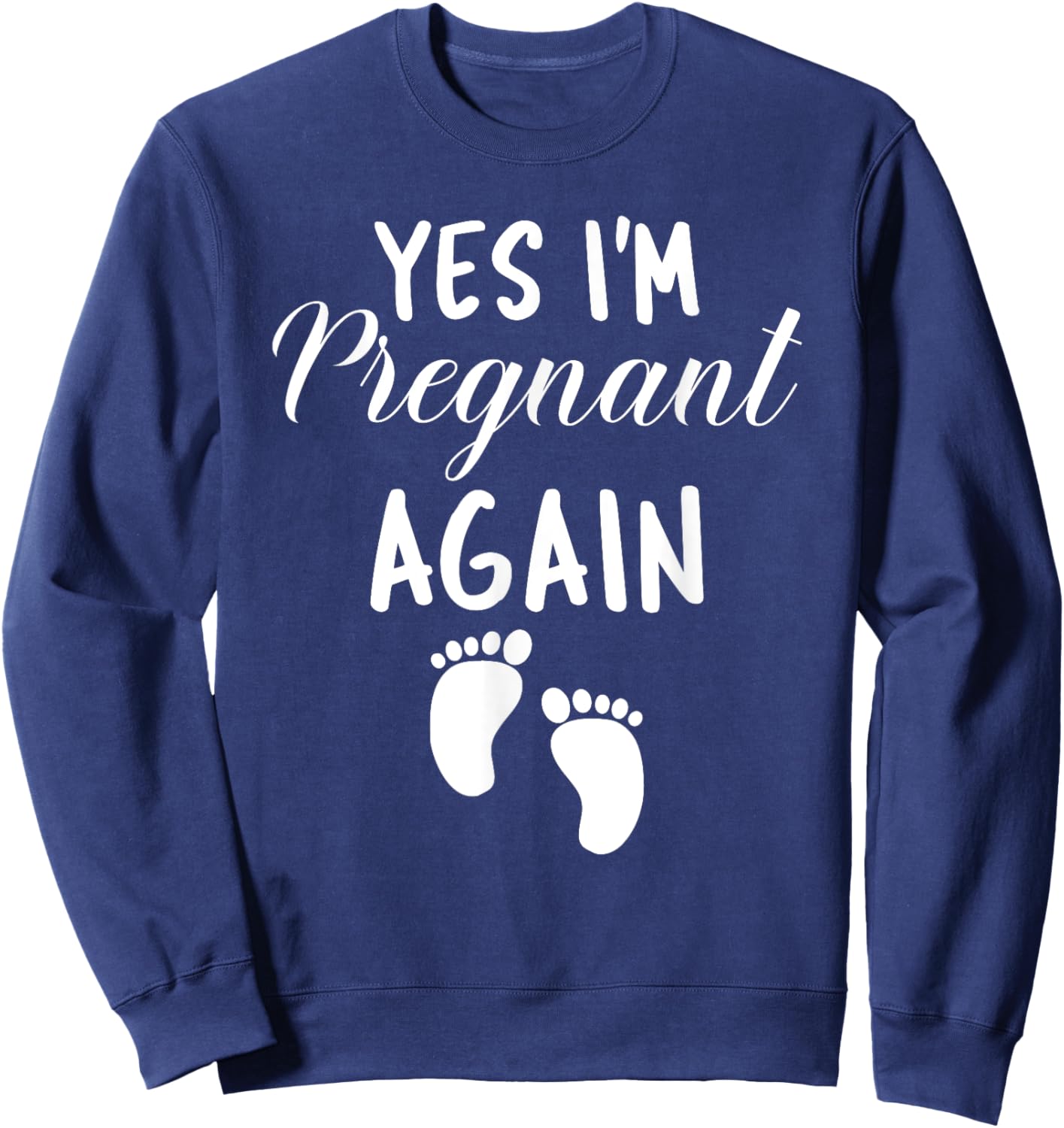 Yes I'm Pregnant Again Pregnancy Baby Announcement Sweatshirt - Sweatshirt | Navy