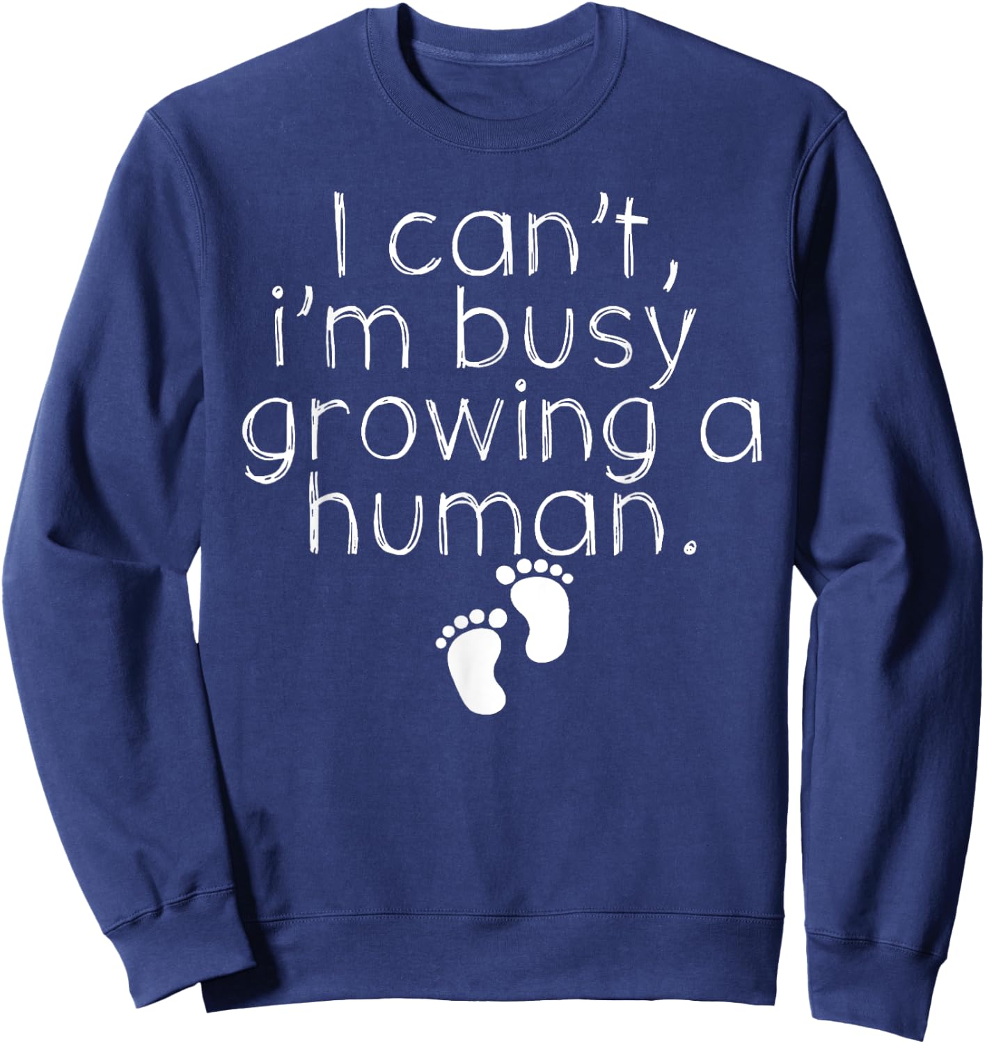 I Can_t I_m Busy Growing A Human Shirt, Funny Pregnancy Sweatshirt - Sweatshirt | Navy