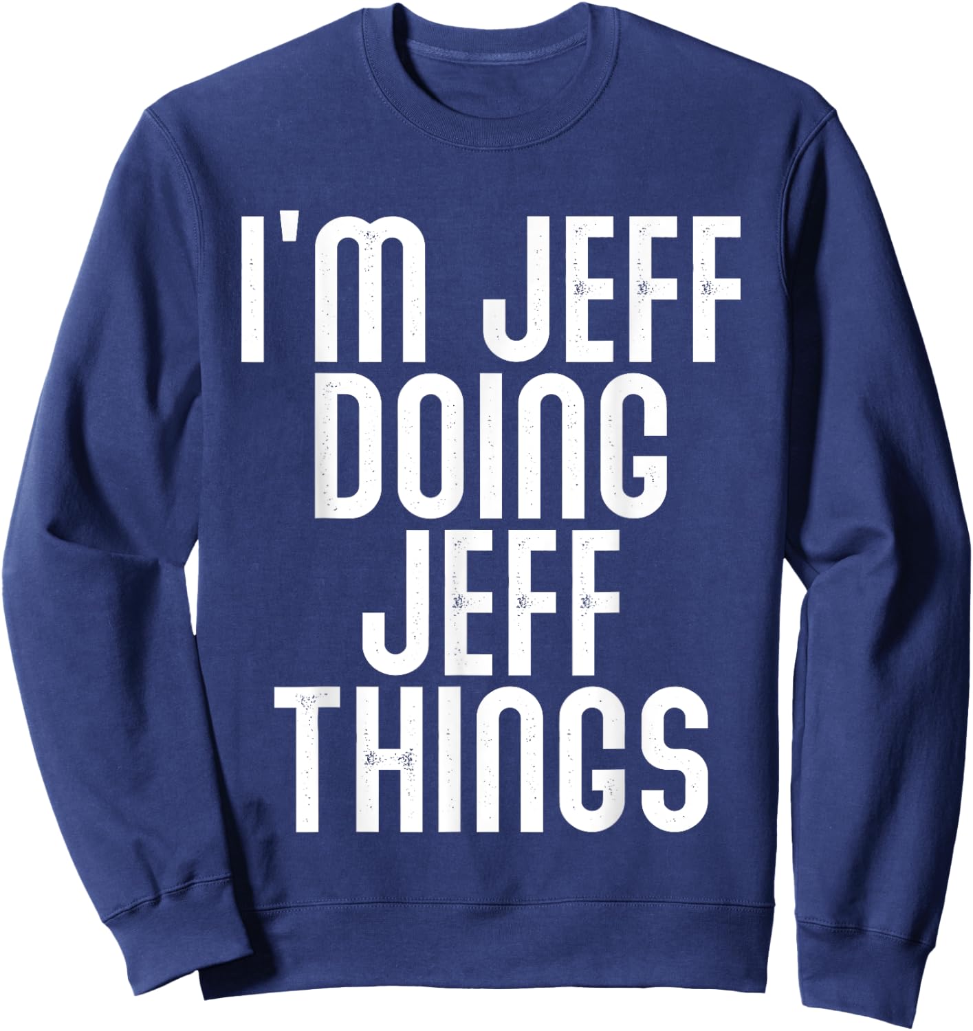 I'm JEFF Doing JEFF Things Shirt Funny Birthday Vintage Sweatshirt - Sweatshirt | Navy