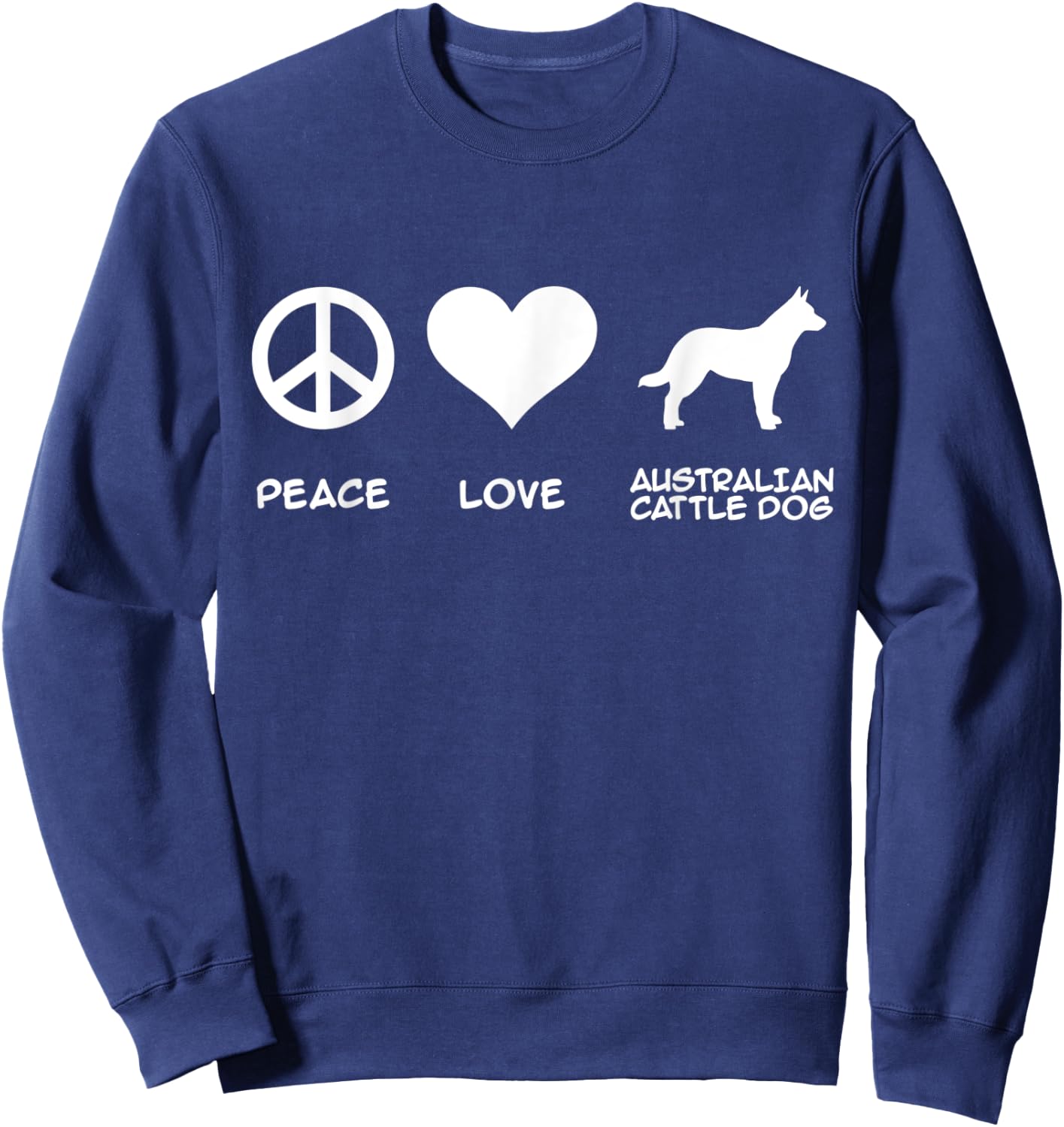 Peace, Love, Australian Cattle Dog Sweatshirt - Sweatshirt | Navy