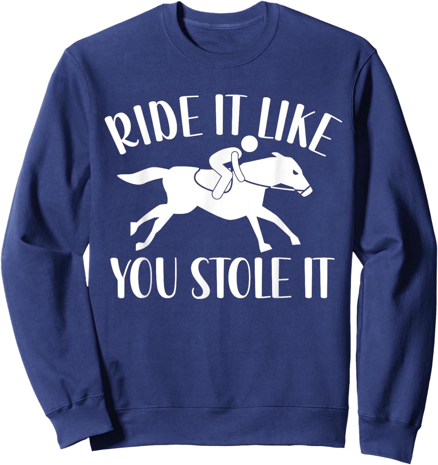 Ride It Like You Stole It Sweatshirt - Sweatshirt | Navy