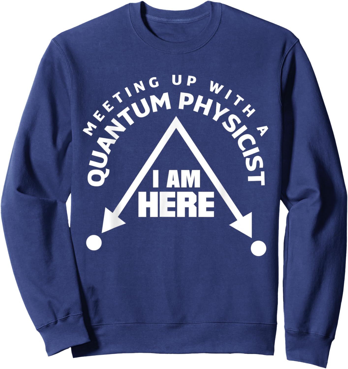 Quantum Mechanics Quantum Physics Meetup Pun Sweatshirt - Sweatshirt | Navy