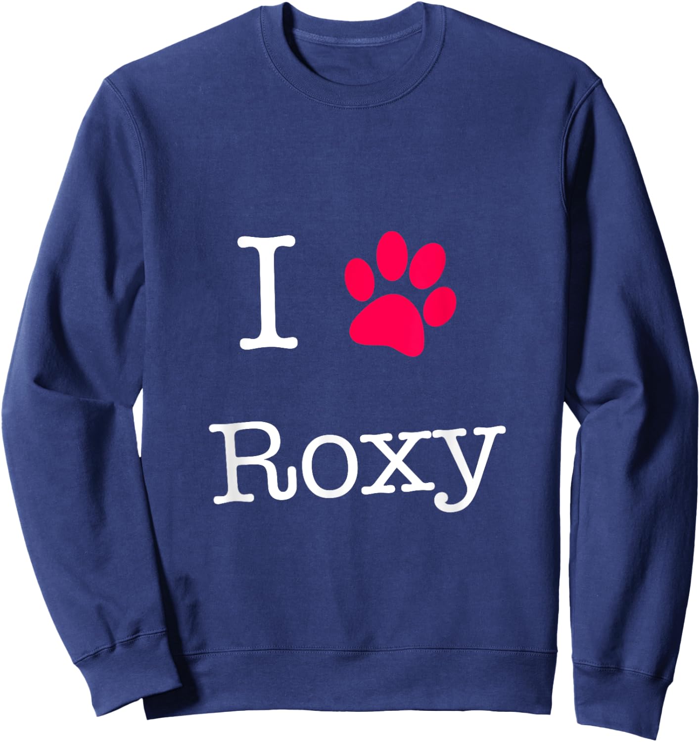 I Love Roxy Dog Name Gift Shirt for Dog Lovers Men Women Girls Kids Sweatshirt - Sweatshirt | Navy