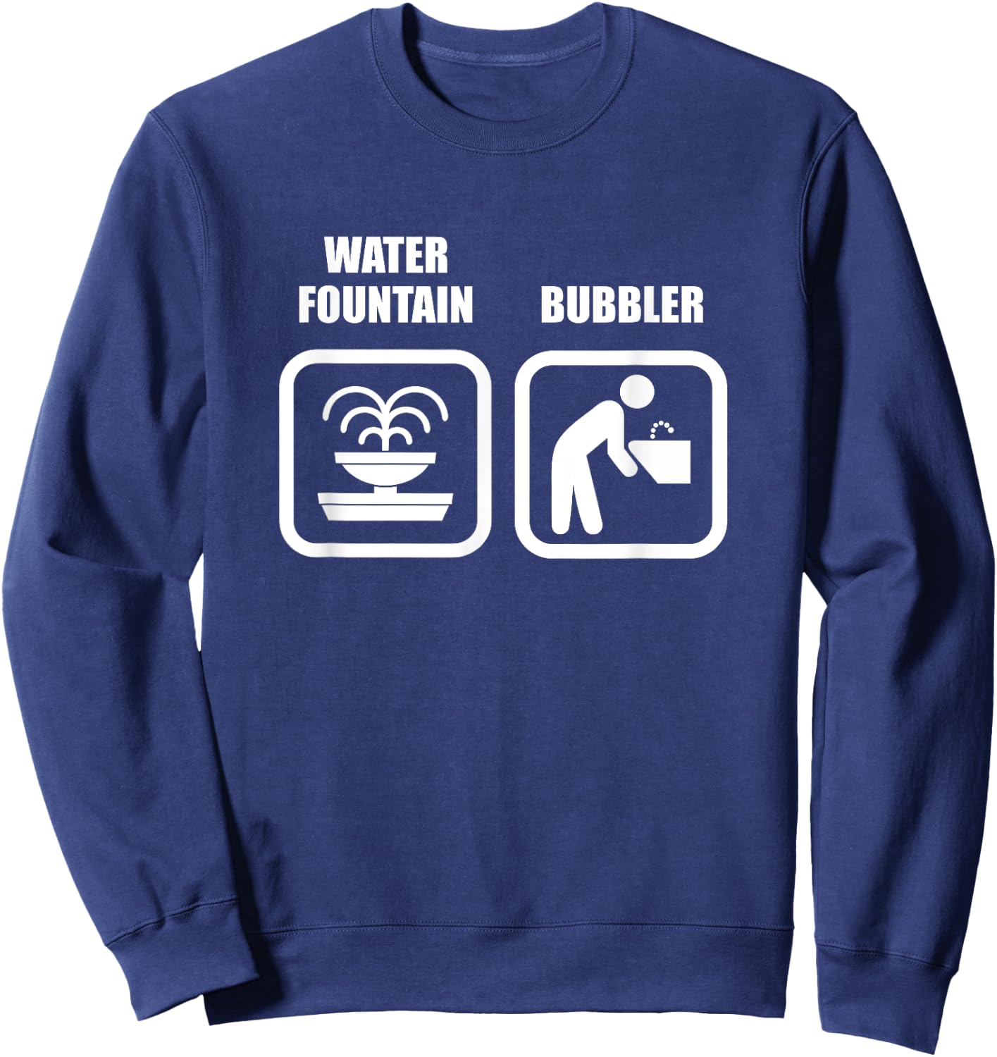 Funny Wisconsin Humor - Water Fountain Vs Bubbler Sweatshirt - Sweatshirt | Navy