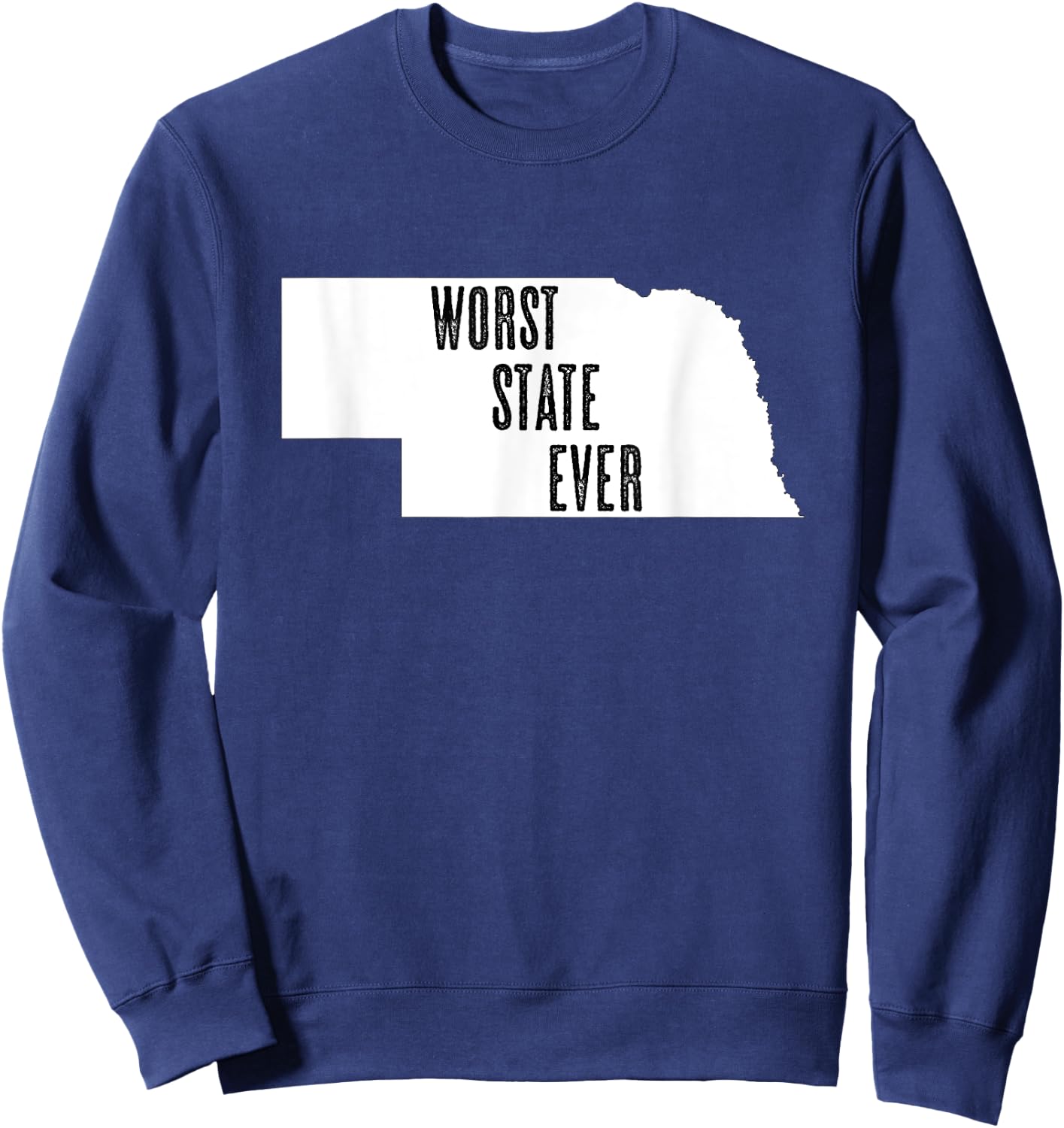 Nebraska - Worst State Ever | NE Sucks - Funny Graphic Sweatshirt - Sweatshirt | Navy