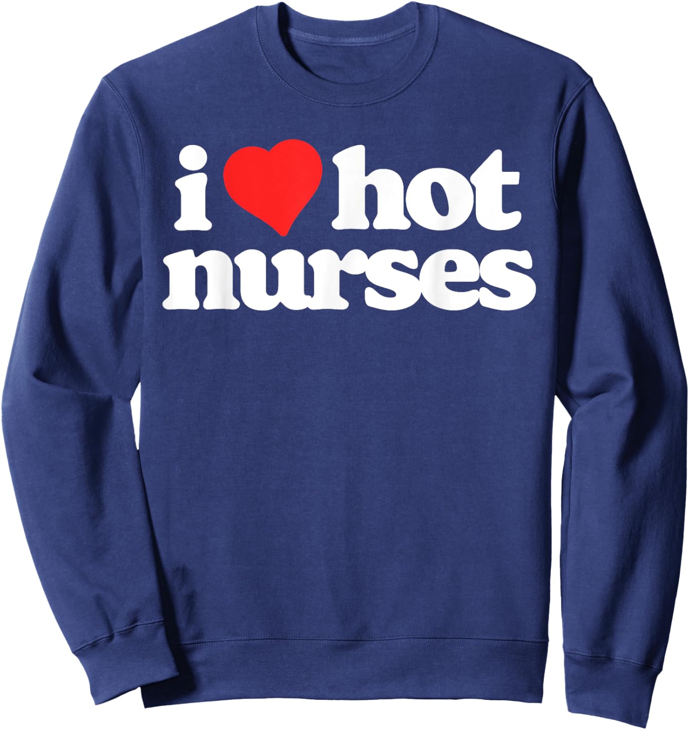 I Love Hot Nurses Funny 80s Vintage Minimalist Heart Sweatshirt - Sweatshirt | Navy