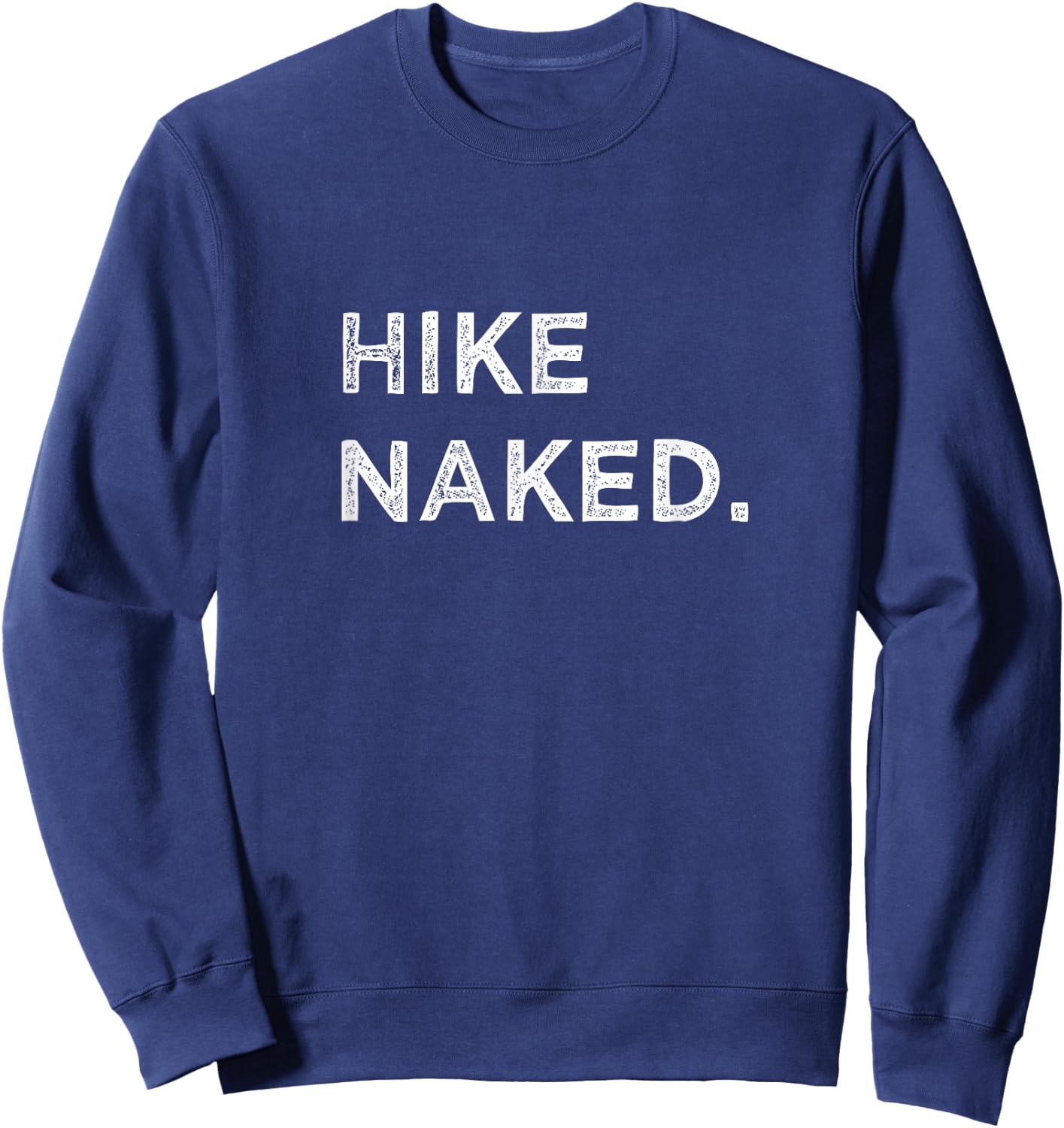 Hike Naked Funny Hiker Mountain Climbing Adventure Vacation Sweatshirt - Sweatshirt | Navy