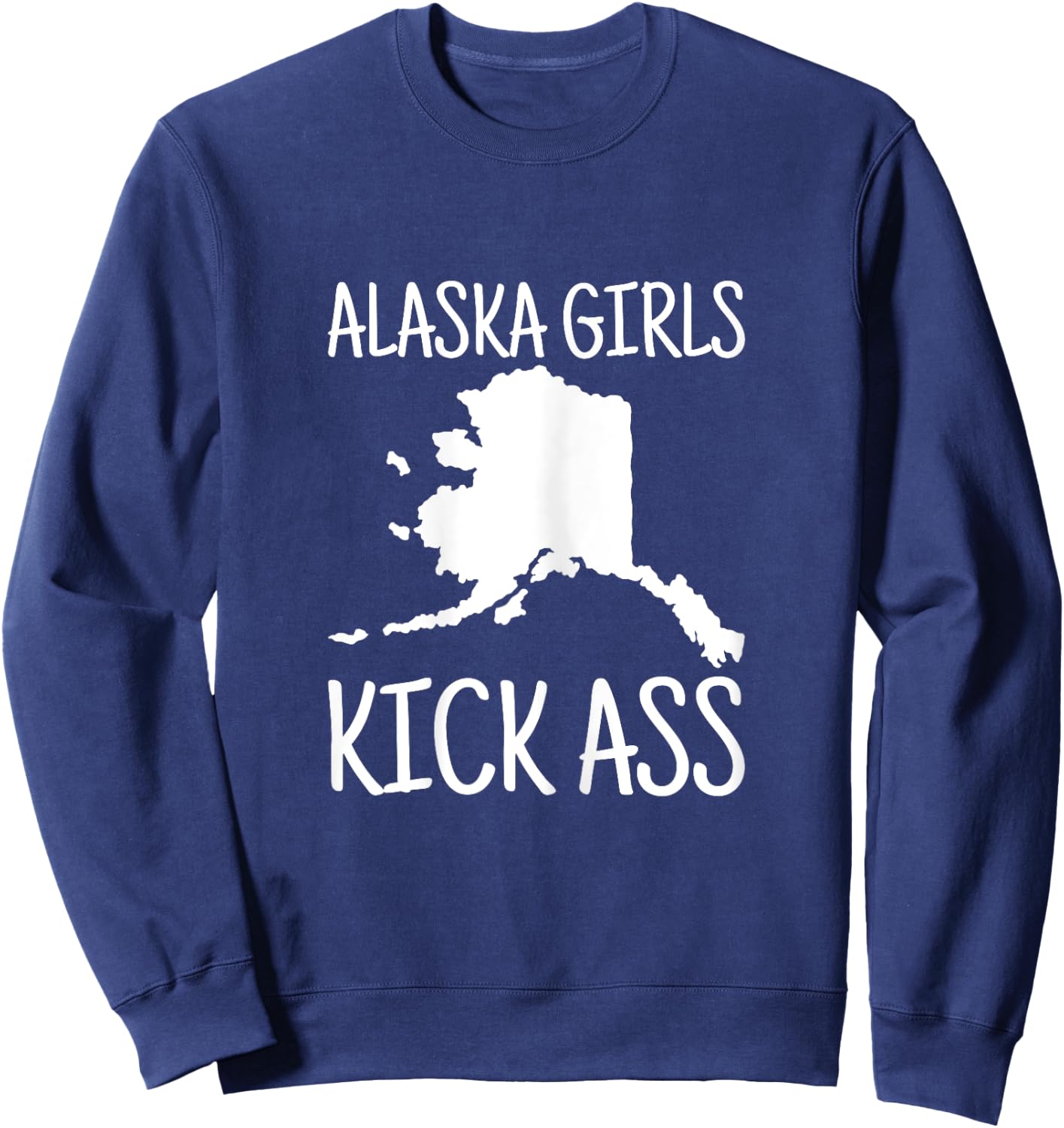 Alaska Girls Kick Ass Love Alaska State Pride Home Heritage Sweatshirt - Sweatshirt | Navy