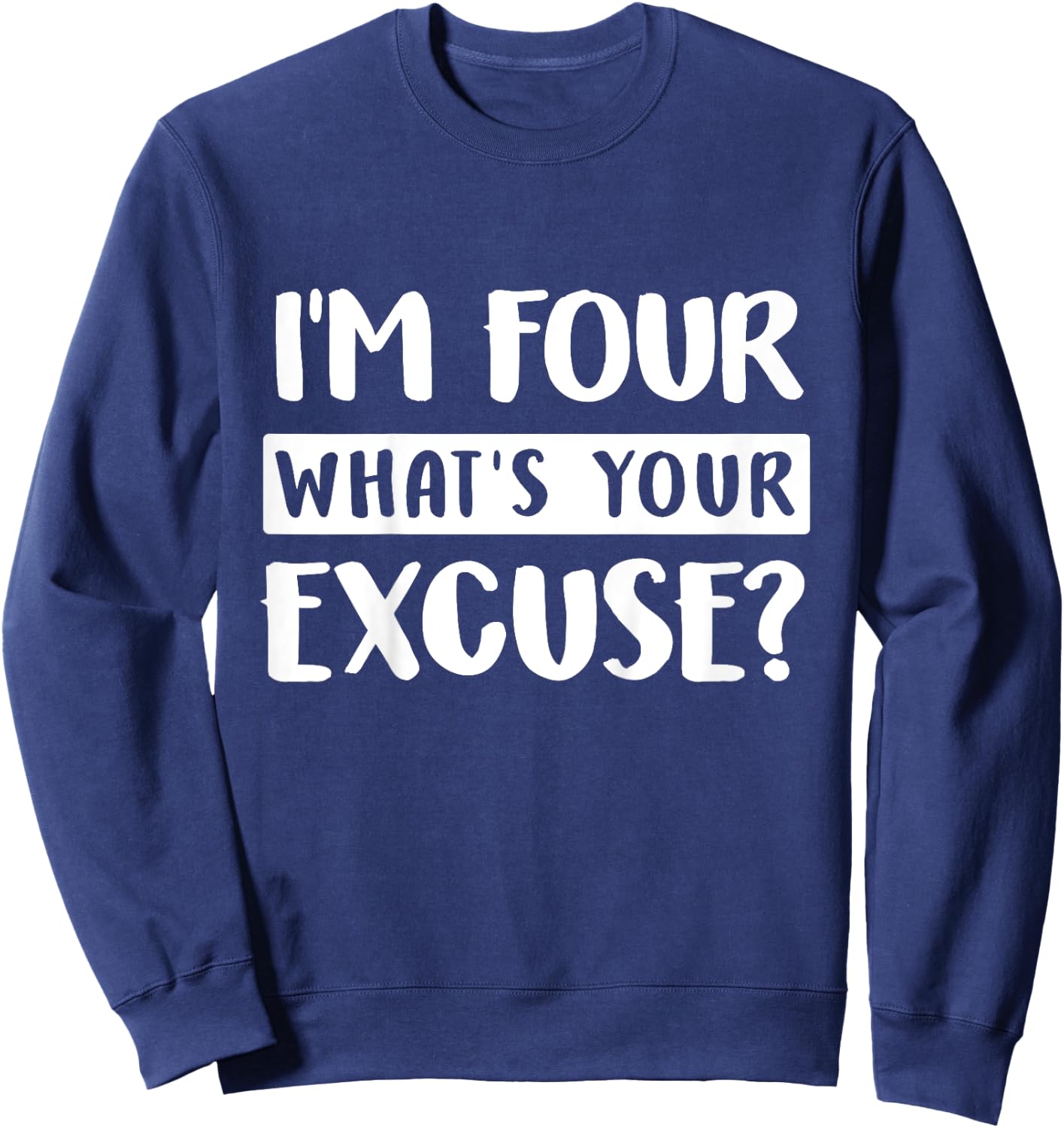 4th Birthday Im Four Whats Your Excuse Kids Toddlers Sweatshirt - Sweatshirt | Navy