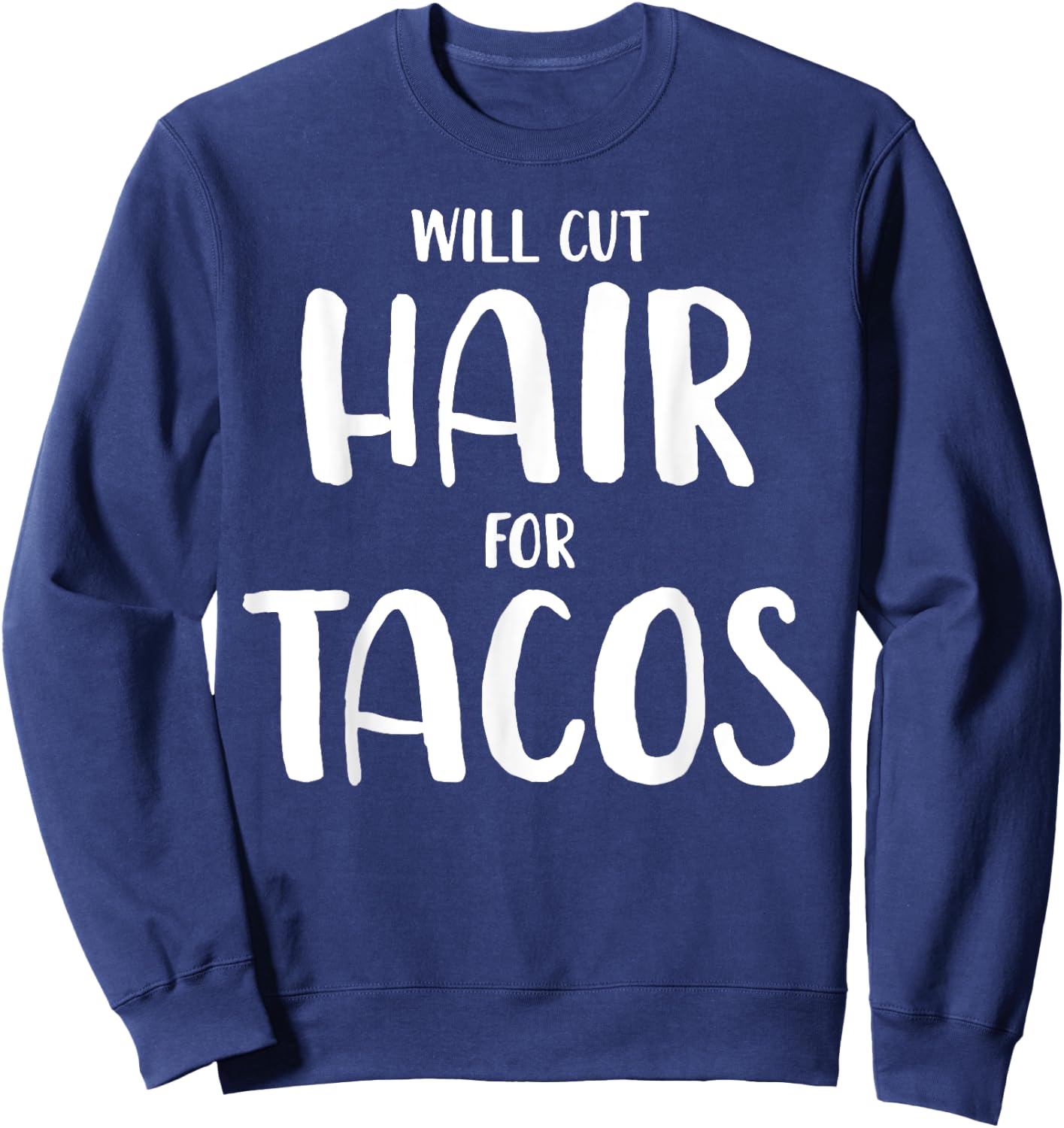 Will Cut Hair For Tacos Funny Hairstylist Gift Sweatshirt - Sweatshirt | Navy