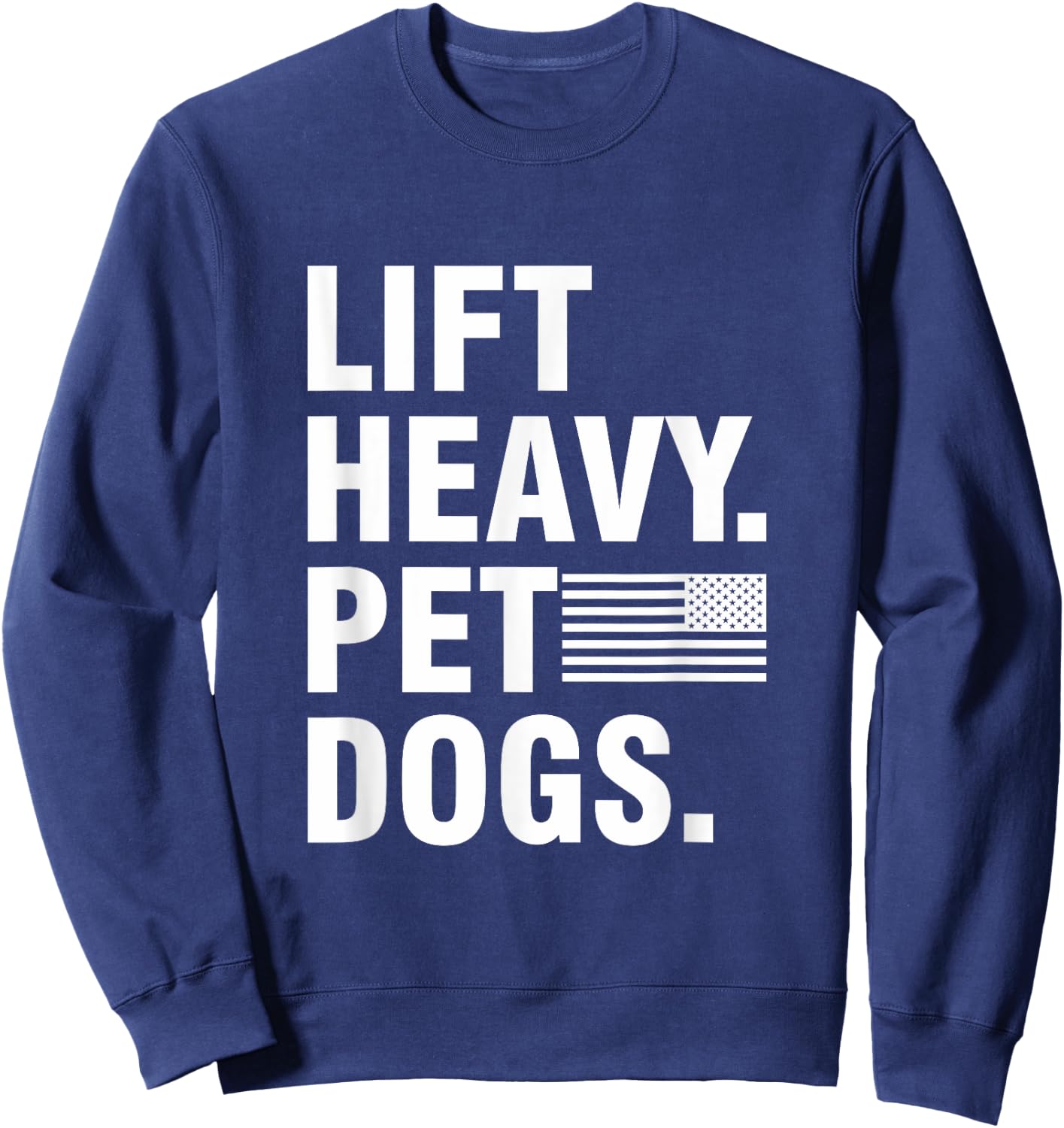 Lift Heavy Pet Dogs | for Weightlifters Gym Sweatshirt - Sweatshirt | Navy