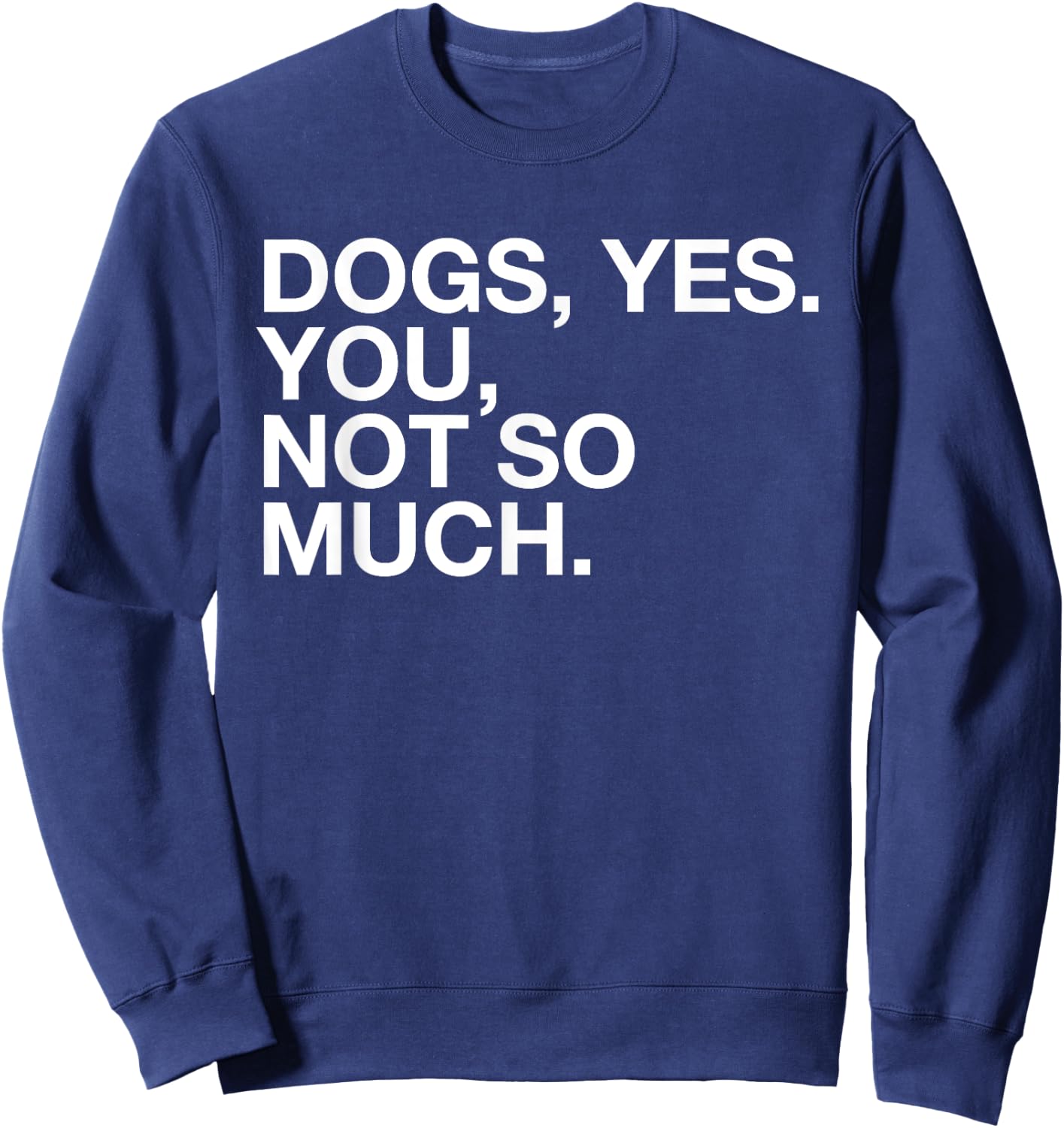Dogs Yes. You, Not So Much - Funny Dog Lover - Ew, People! Women Sweatshirt - Sweatshirt | Navy