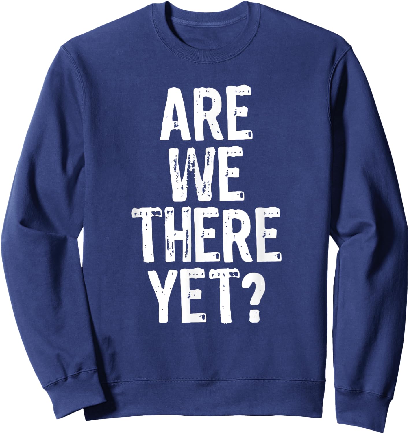 Are We There Yet? Road Trip Family Travel Funny Christmas Sweatshirt - Sweatshirt | Navy