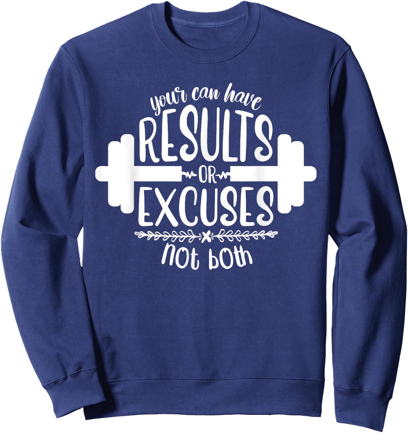Funny Fitness Saying, Men and Women, Results Or Excuses Sweatshirt - Sweatshirt | Navy
