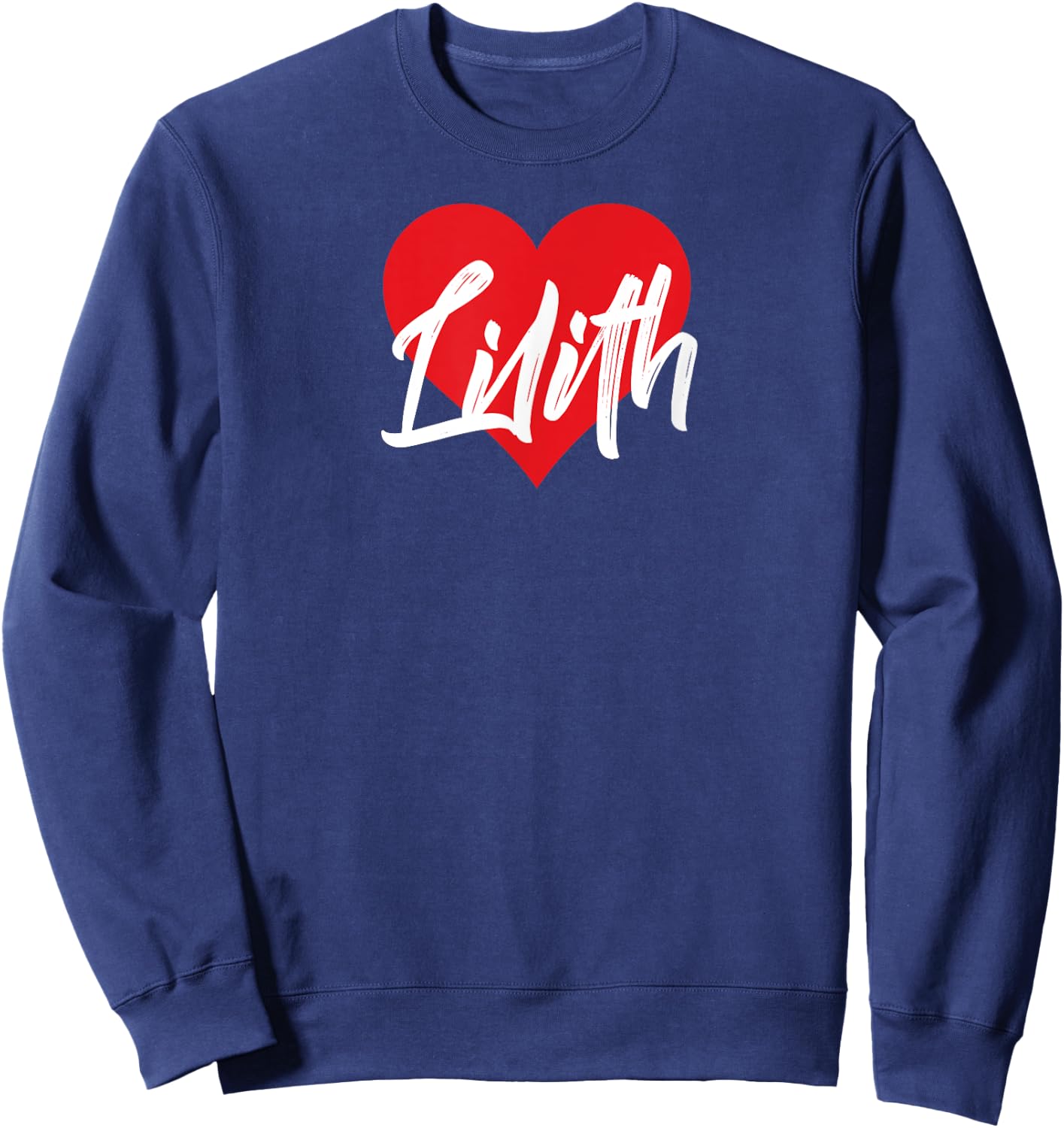 I Love Lilith First Name I Heart Named Sweatshirt - Sweatshirt | Navy