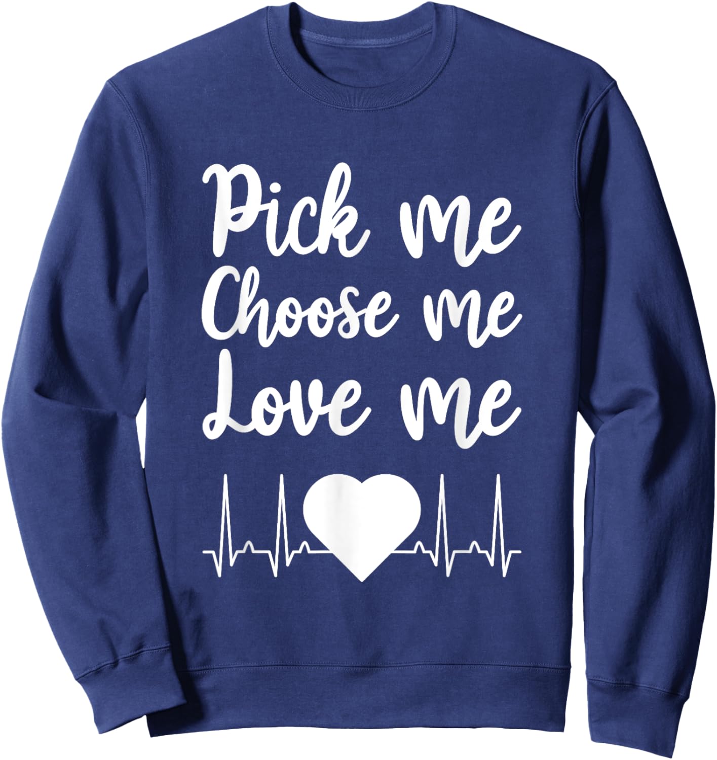 Pick Me Choose Me Love Me Gift Women Valentine Day Sweatshirt - Sweatshirt | Navy